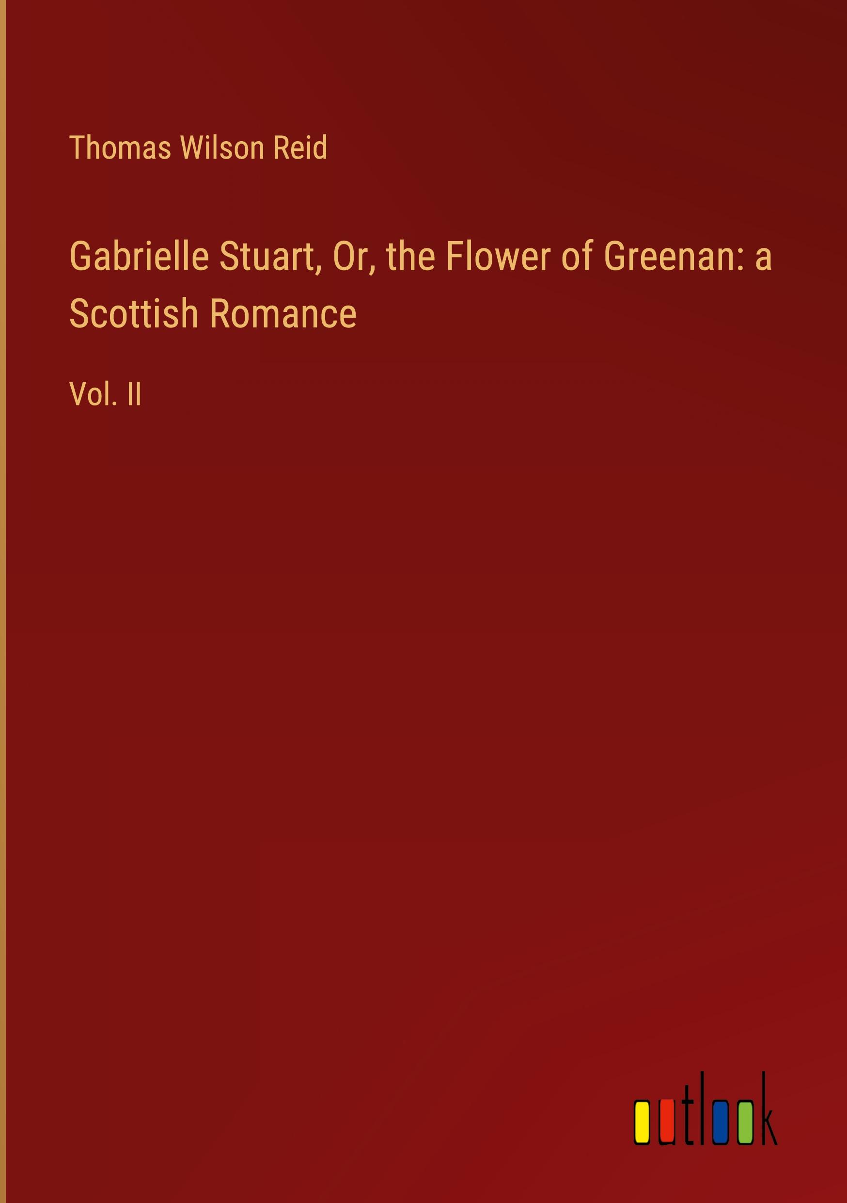 Gabrielle Stuart, Or, the Flower of Greenan: a Scottish Romance