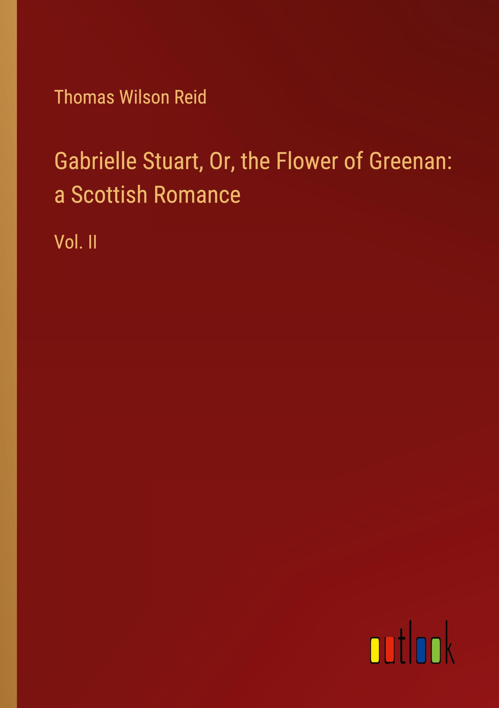 Gabrielle Stuart, Or, the Flower of Greenan: a Scottish Romance