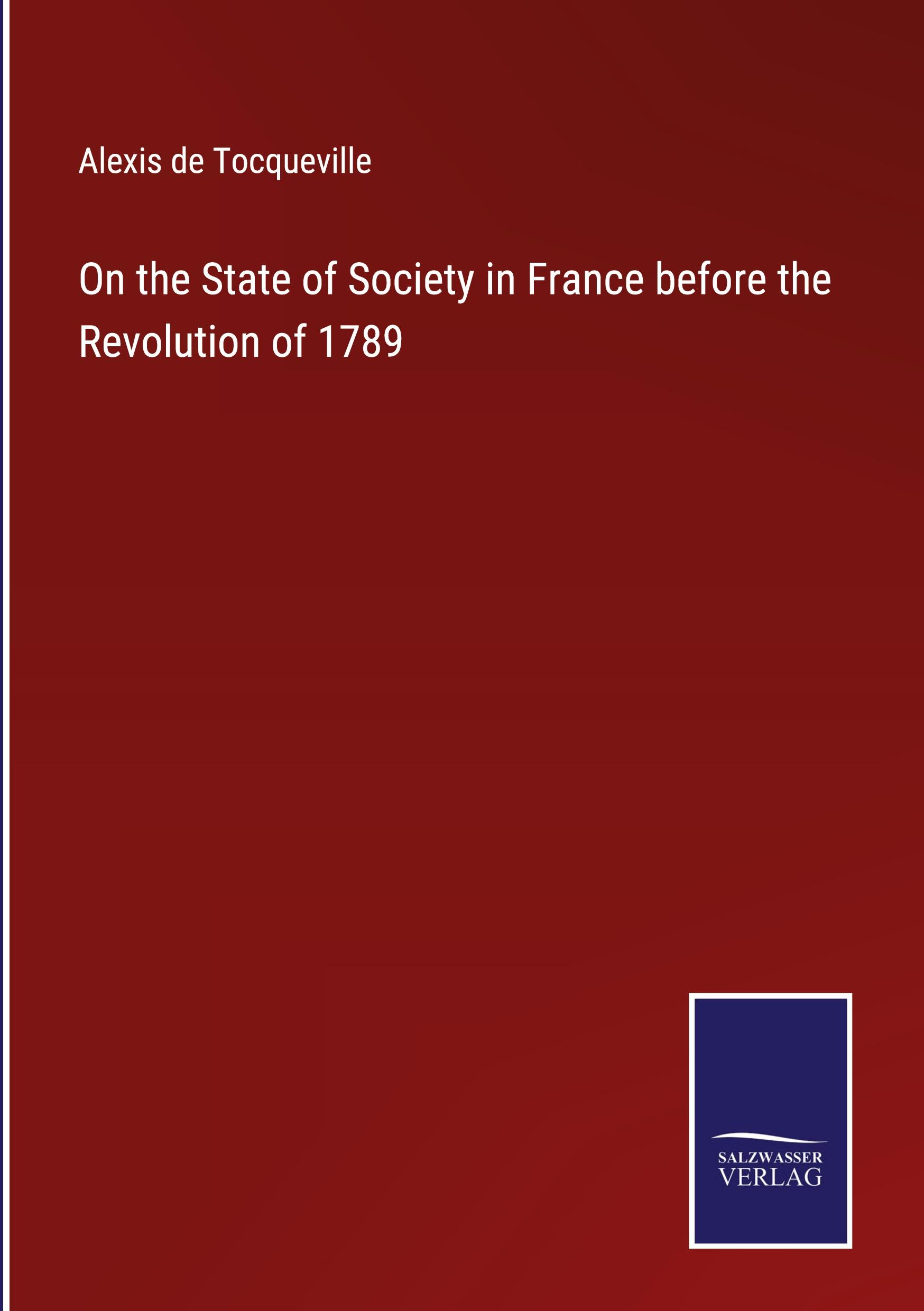 On the State of Society in France before the Revolution of 1789