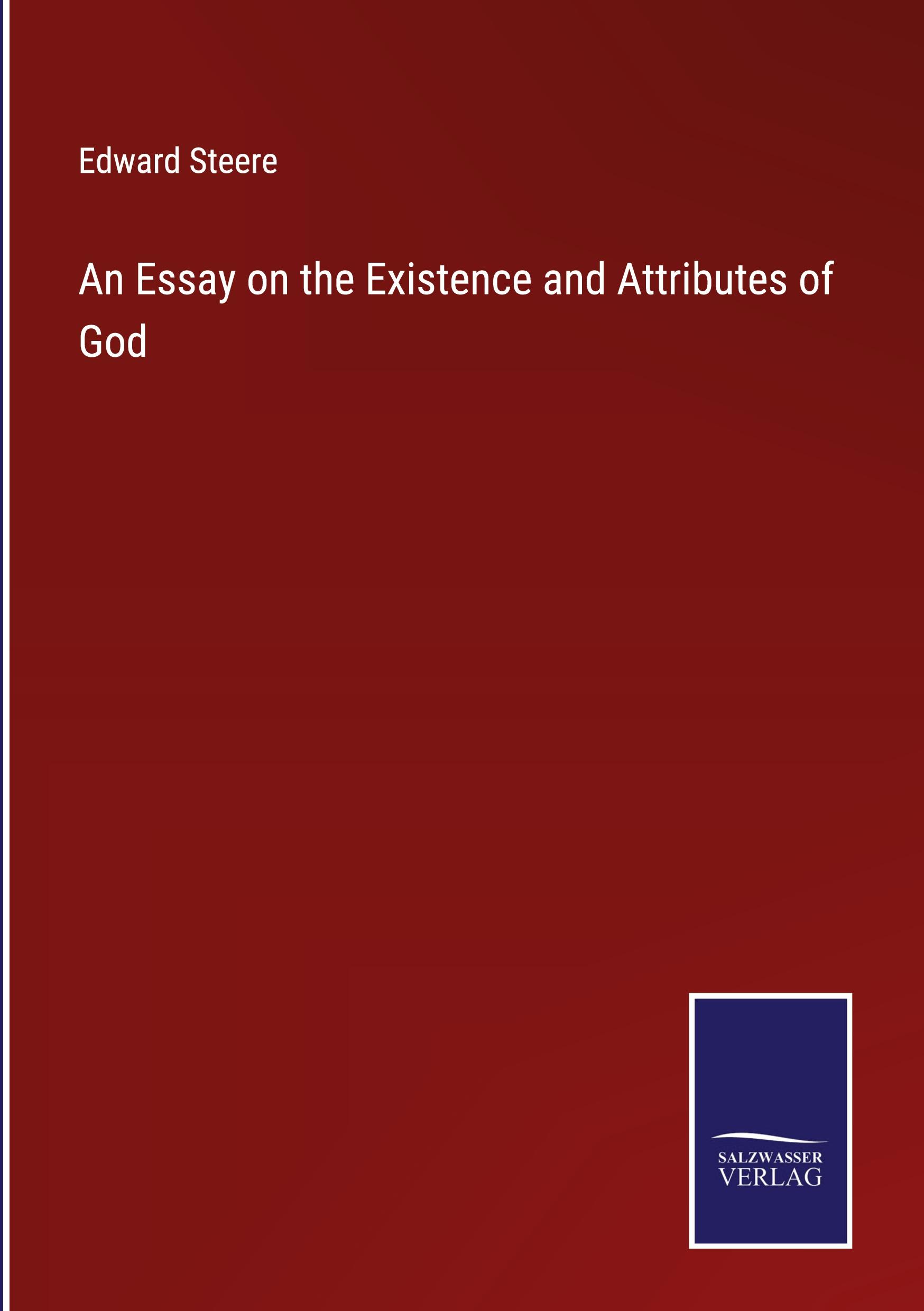 An Essay on the Existence and Attributes of God