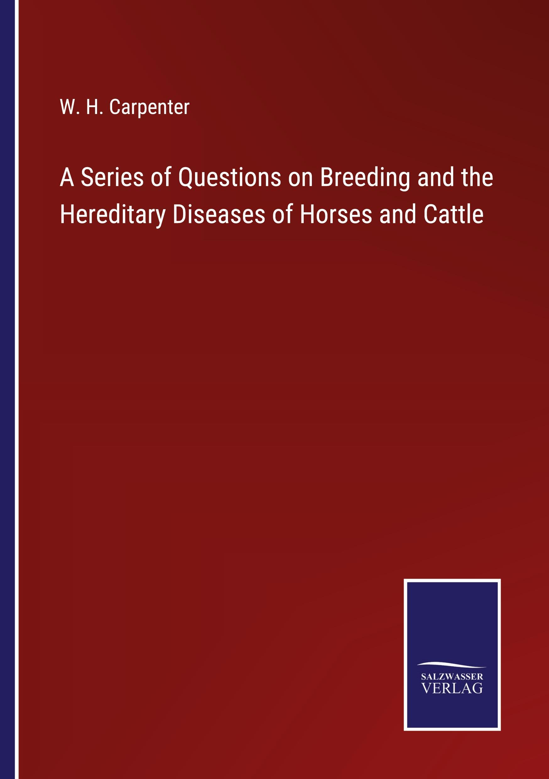 A Series of Questions on Breeding and the Hereditary Diseases of Horses and Cattle