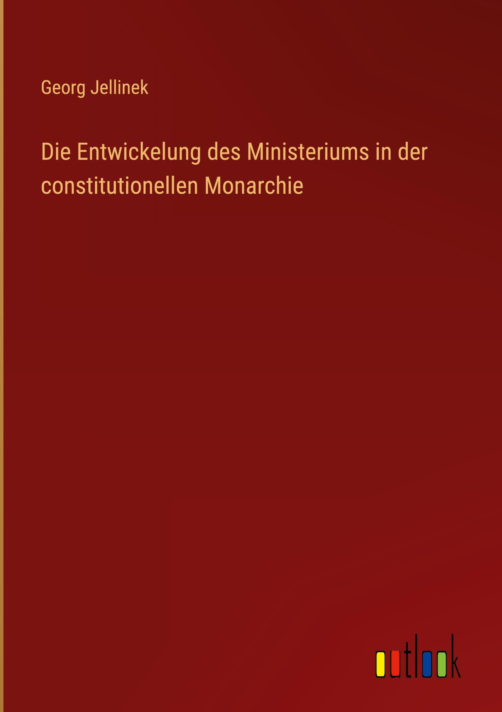 Die Entwickelung des Ministeriums in der constitutionellen Monarchie