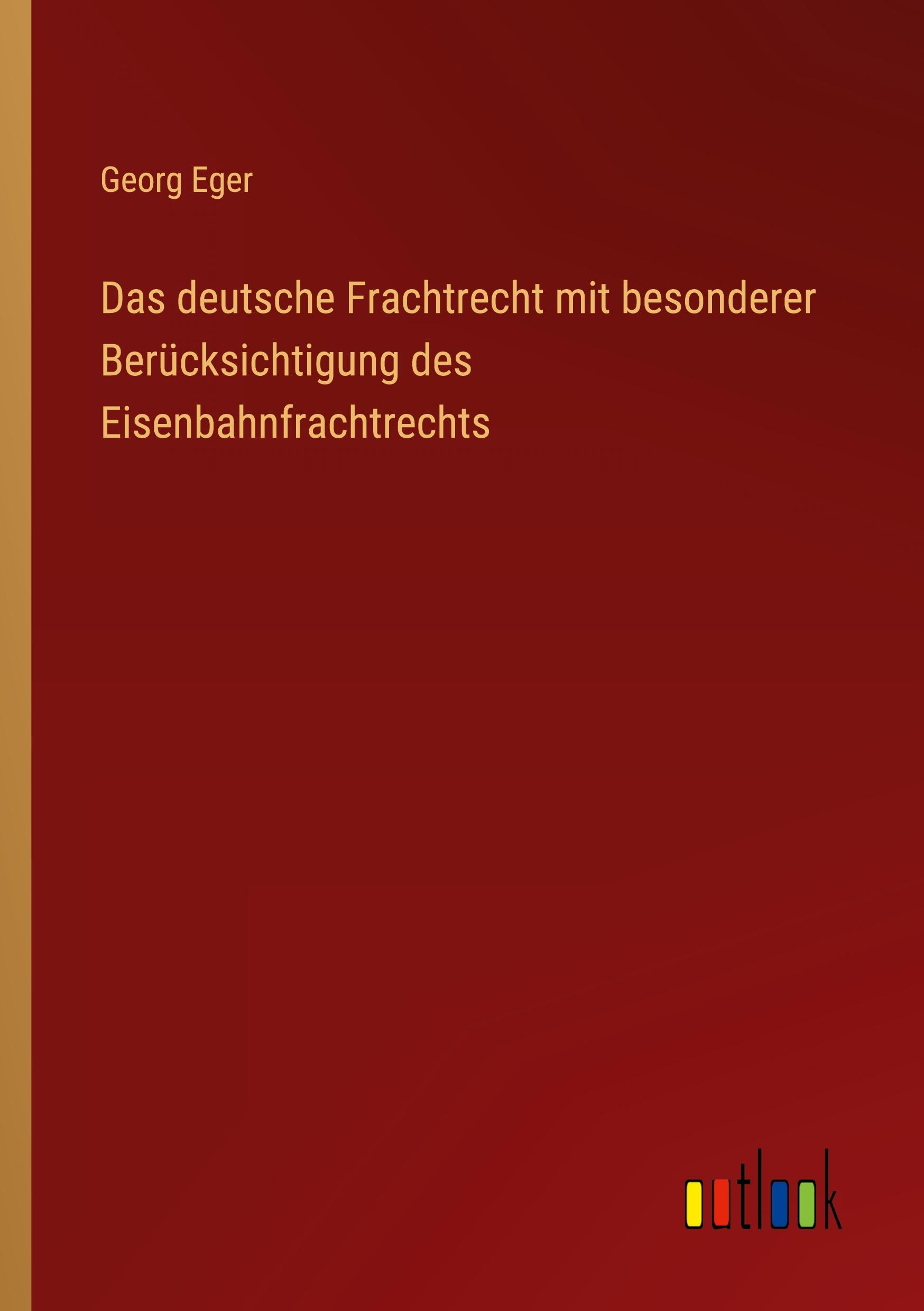 Das deutsche Frachtrecht mit besonderer Berücksichtigung des Eisenbahnfrachtrechts