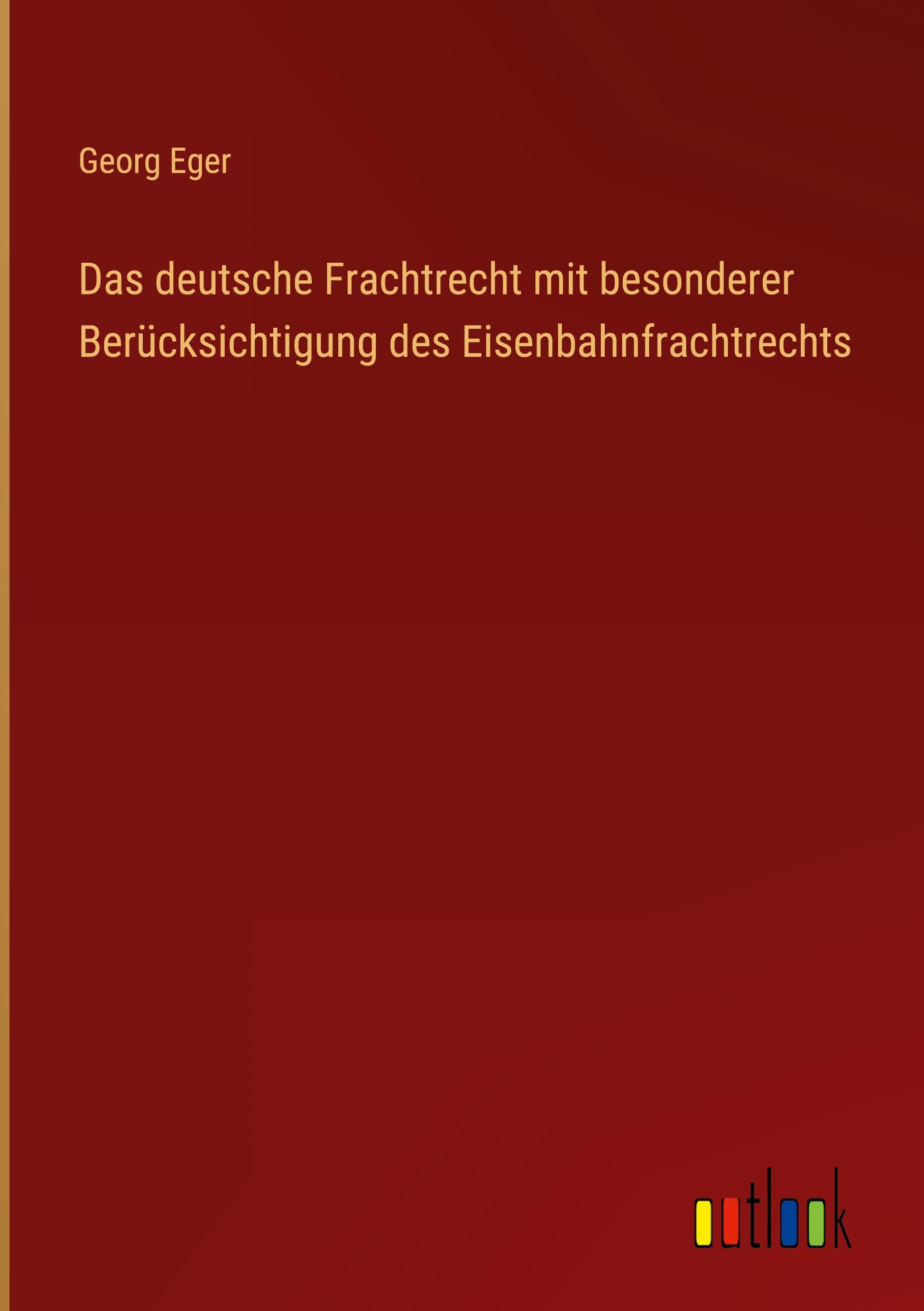 Das deutsche Frachtrecht mit besonderer Berücksichtigung des Eisenbahnfrachtrechts