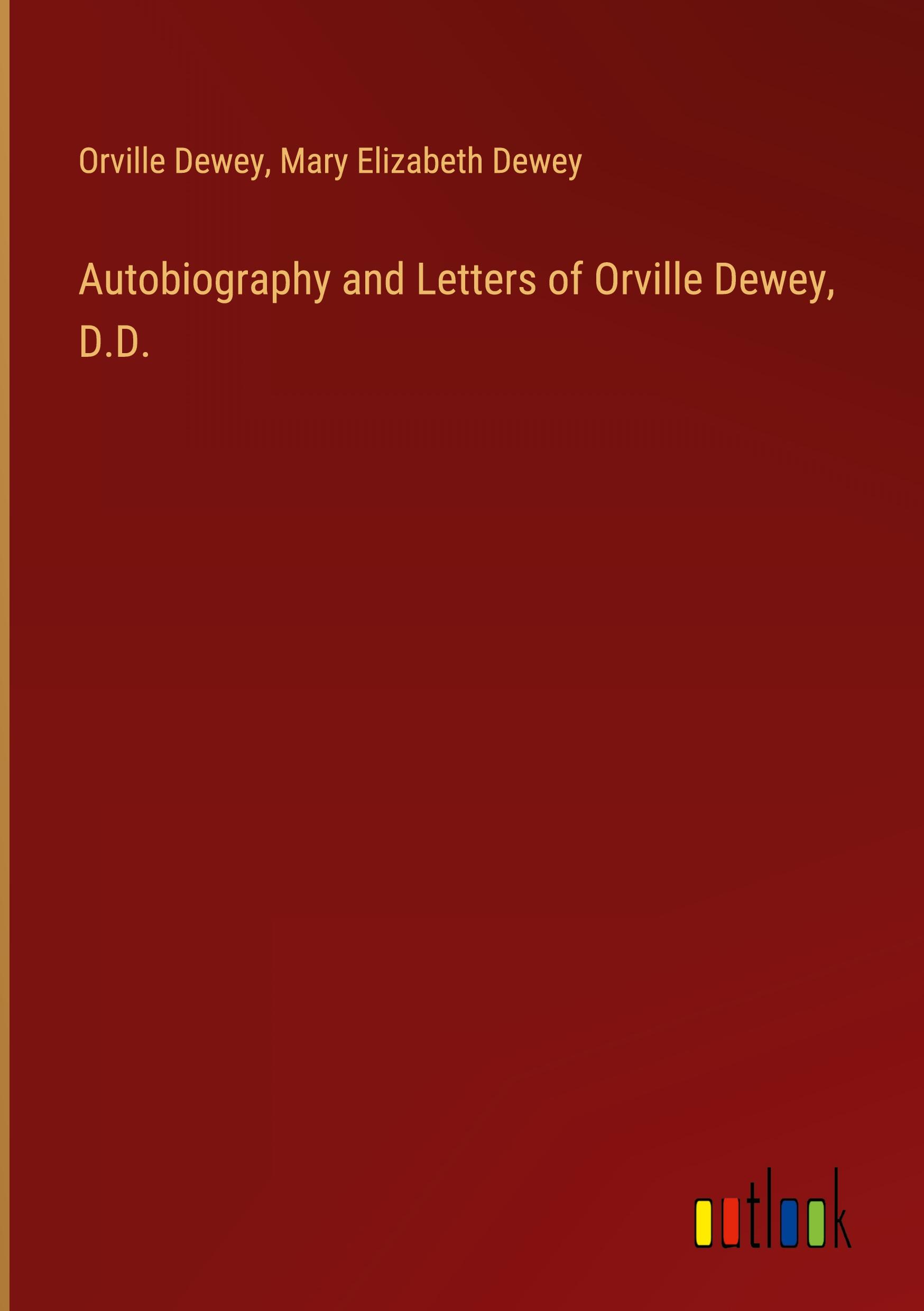 Autobiography and Letters of Orville Dewey, D.D.