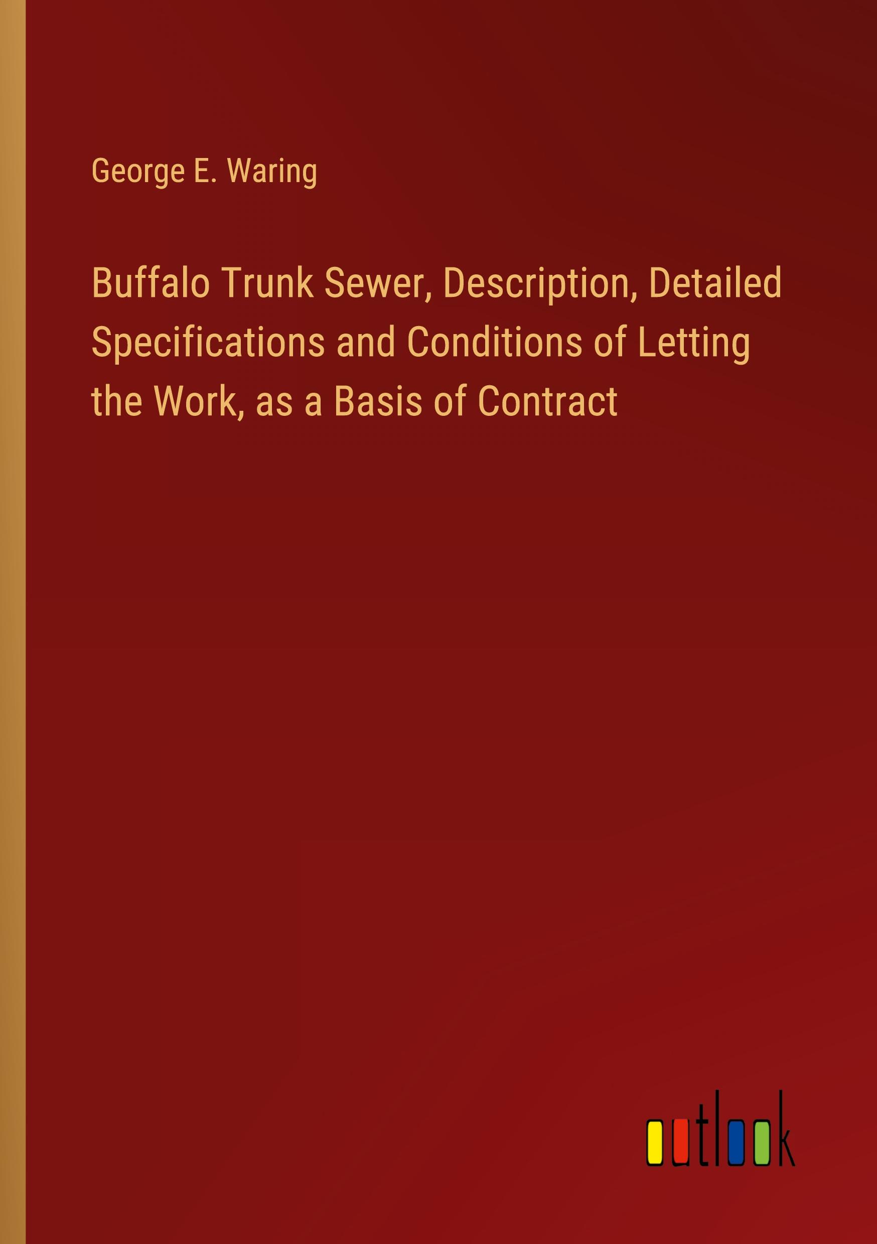 Buffalo Trunk Sewer, Description, Detailed Specifications and Conditions of Letting the Work, as a Basis of Contract