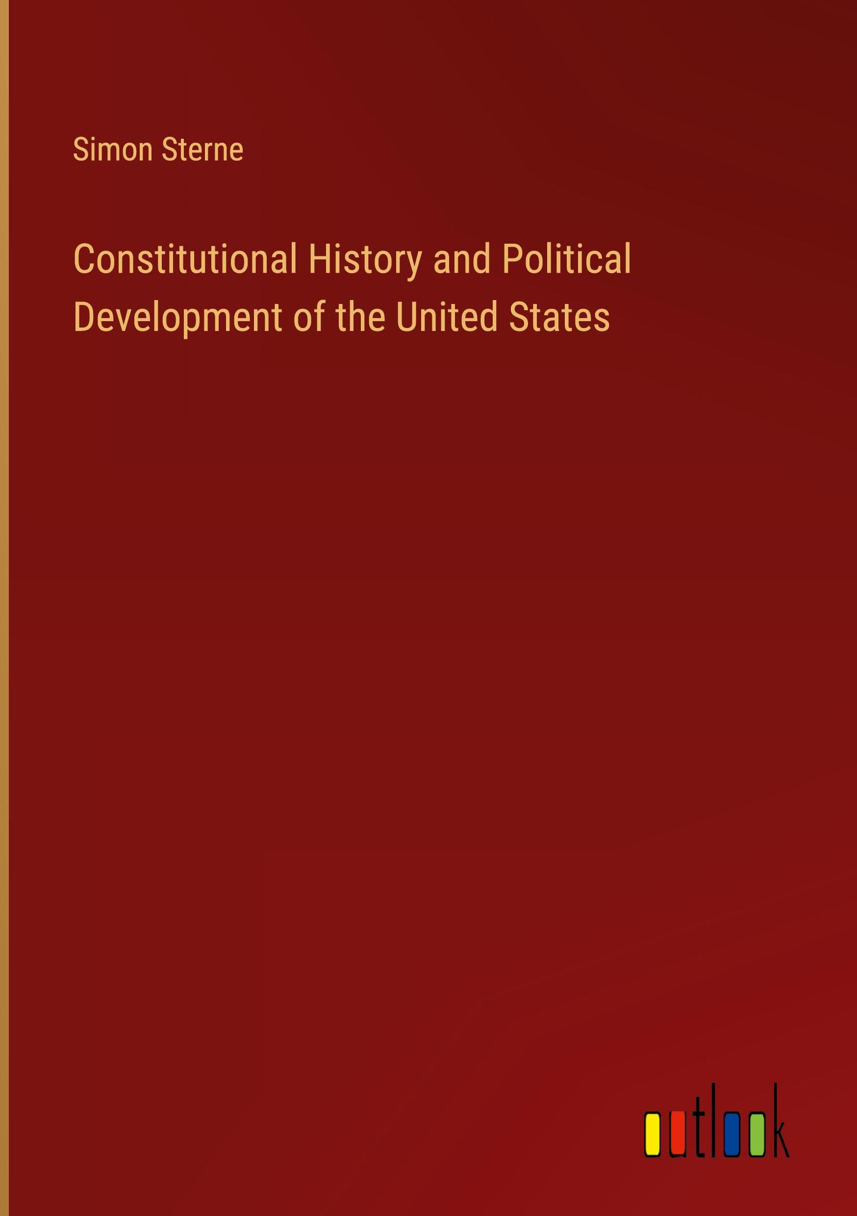 Constitutional History and Political Development of the United States