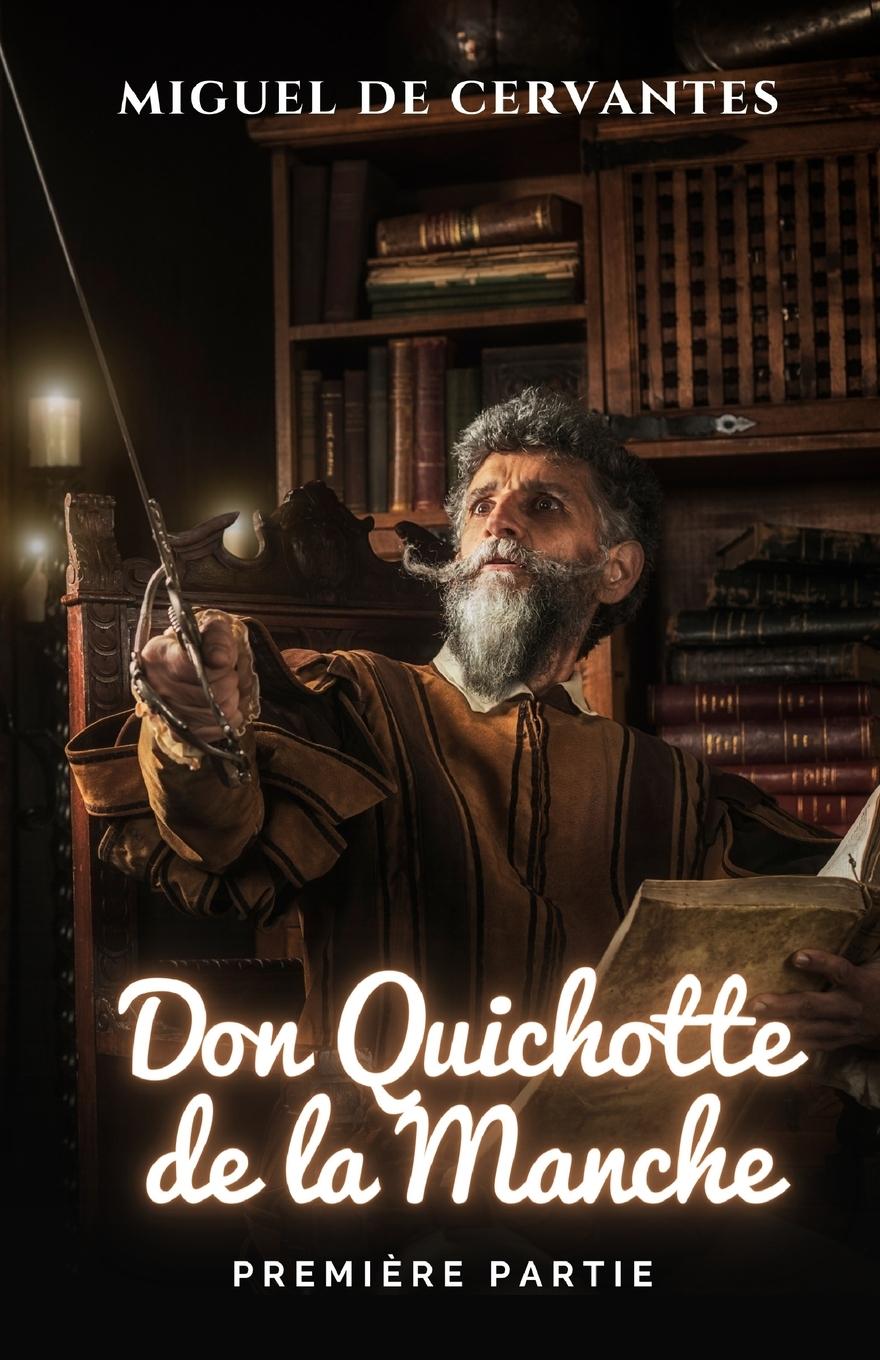 L'ingénieux Chevalier Don Quichotte De La Manche. Première Partie.