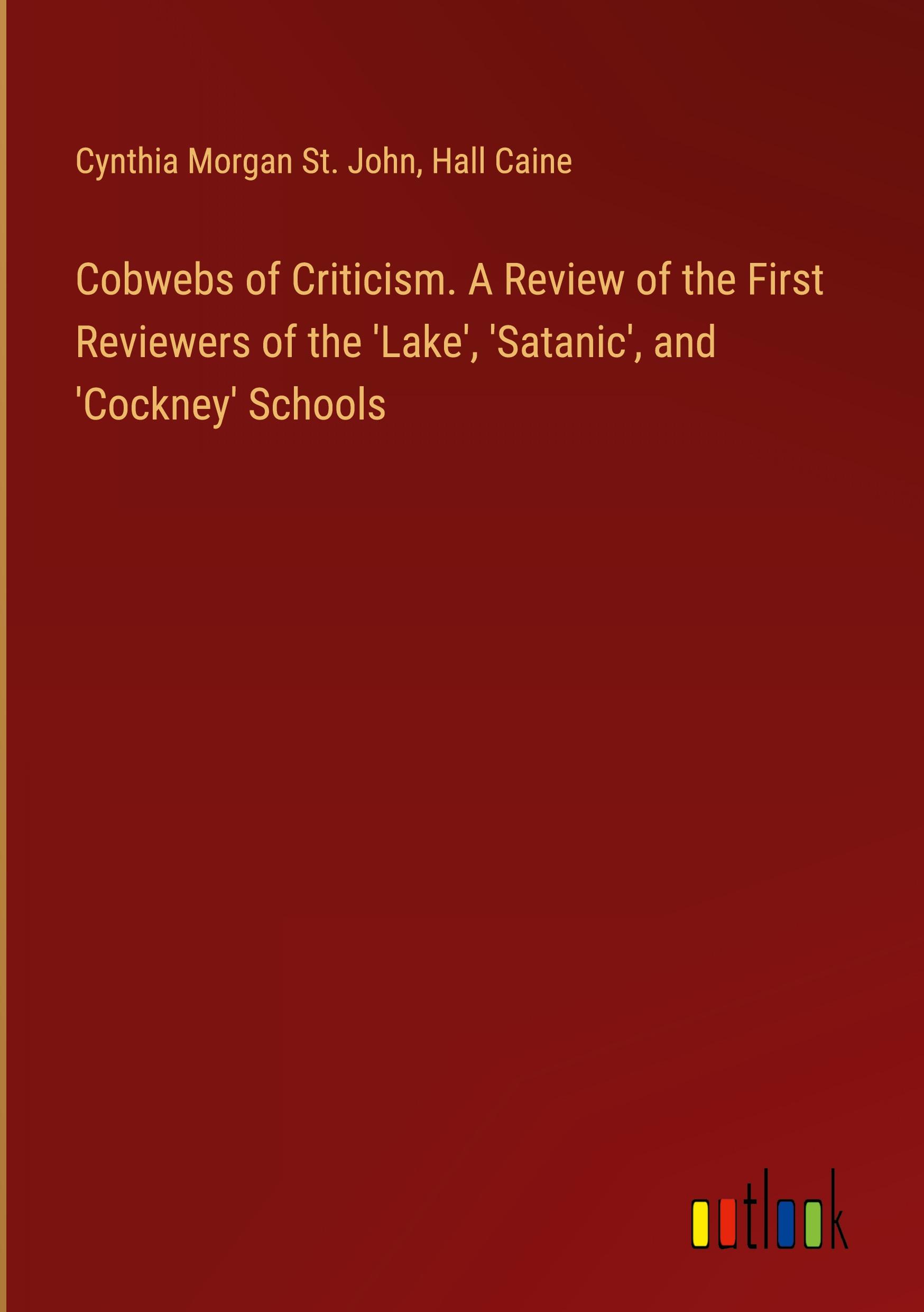 Cobwebs of Criticism. A Review of the First Reviewers of the 'Lake', 'Satanic', and 'Cockney' Schools