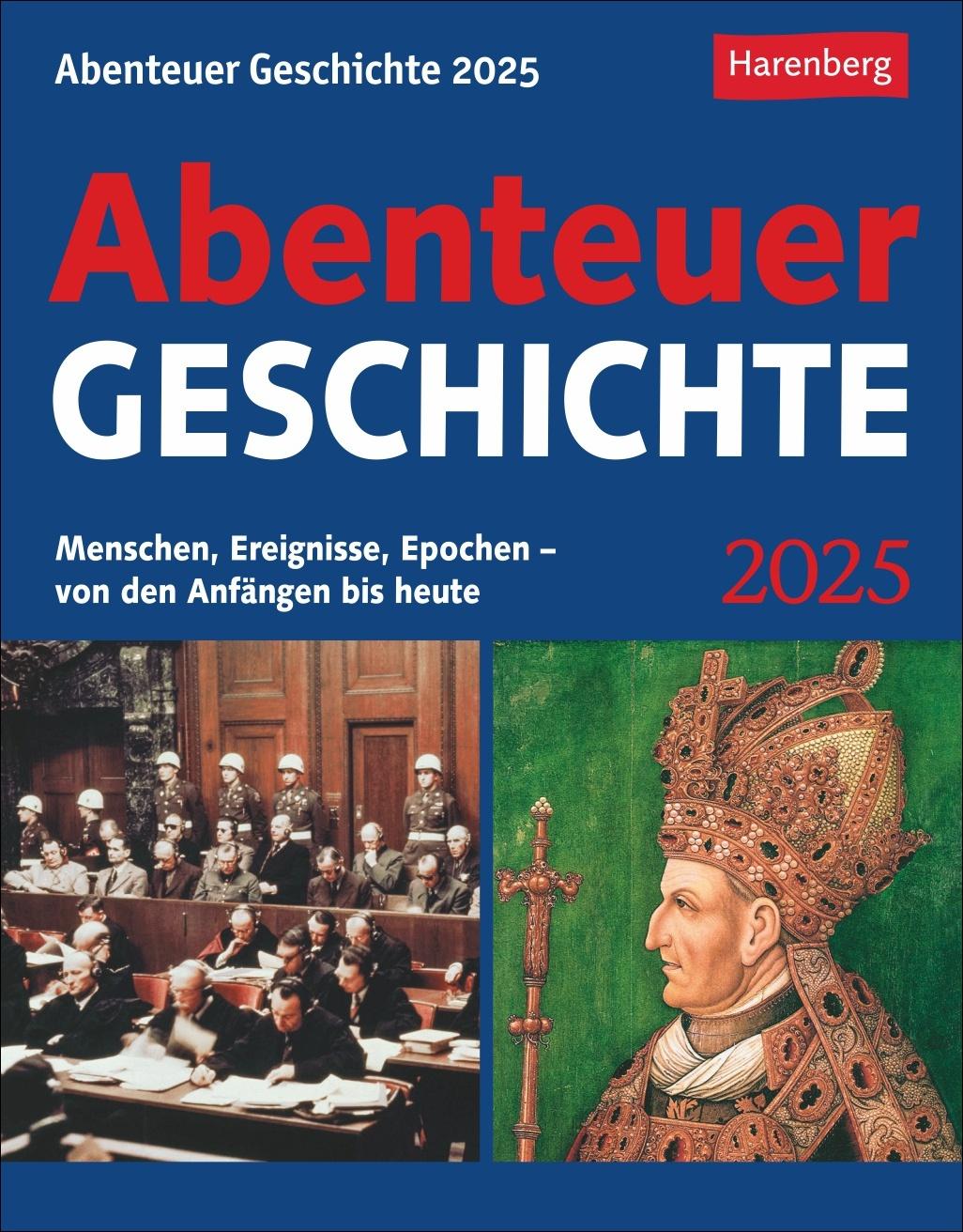 Abenteuer Geschichte Tagesabreißkalender 2025 - Menschen, Ereignisse, Epochen - von den Anfängen bis heute