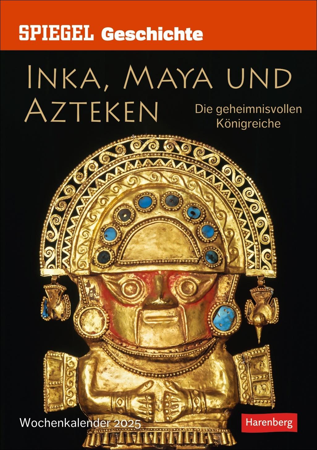 SPIEGEL GESCHICHTE Inka, Maya und Azteken Wochen-Kulturkalender 2025 - Die geheimnisvollen Königreiche