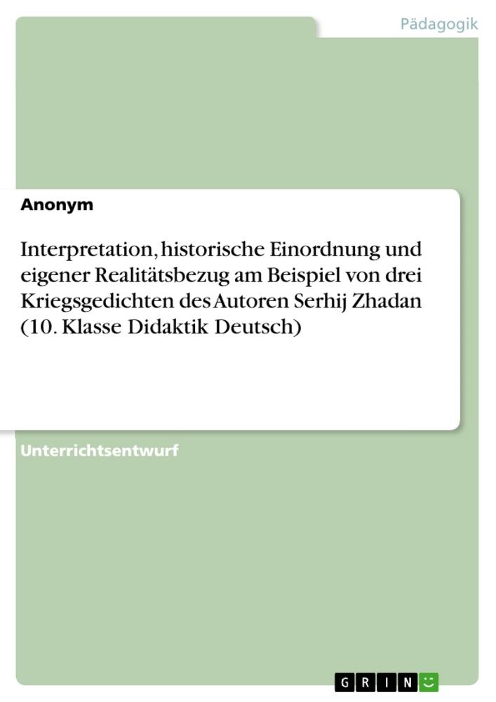 Interpretation, historische Einordnung und eigener Realitätsbezug am Beispiel von drei Kriegsgedichten des Autoren Serhij Zhadan (10. Klasse Didaktik Deutsch)