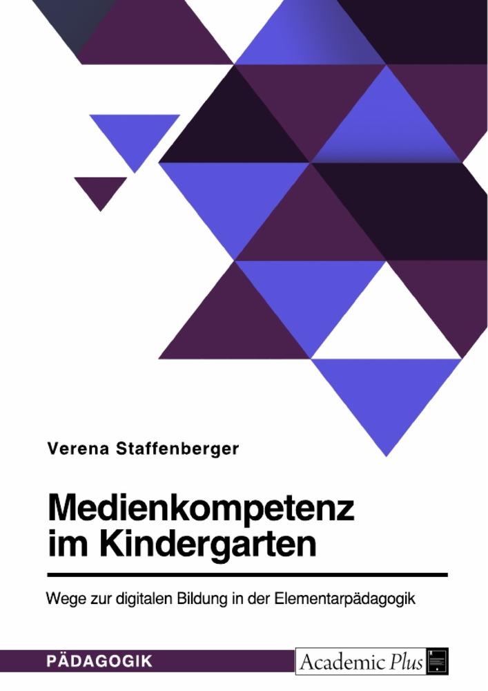 Medienkompetenz im Kindergarten. Wege zur digitalen Bildung in der Elementarpädagogik