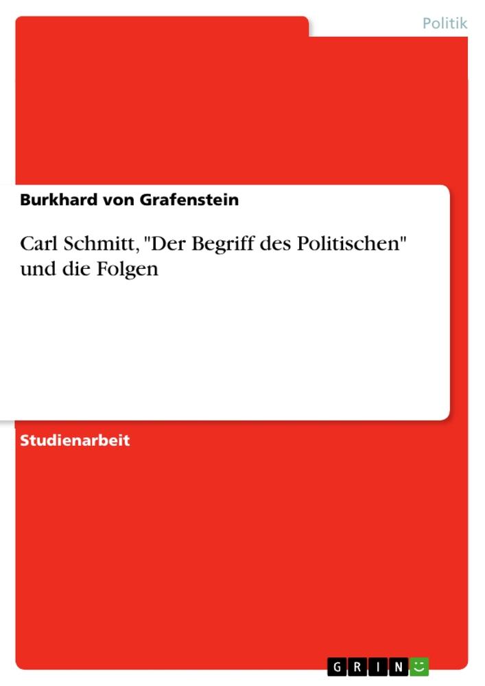 Carl Schmitt, "Der Begriff des Politischen" und die Folgen