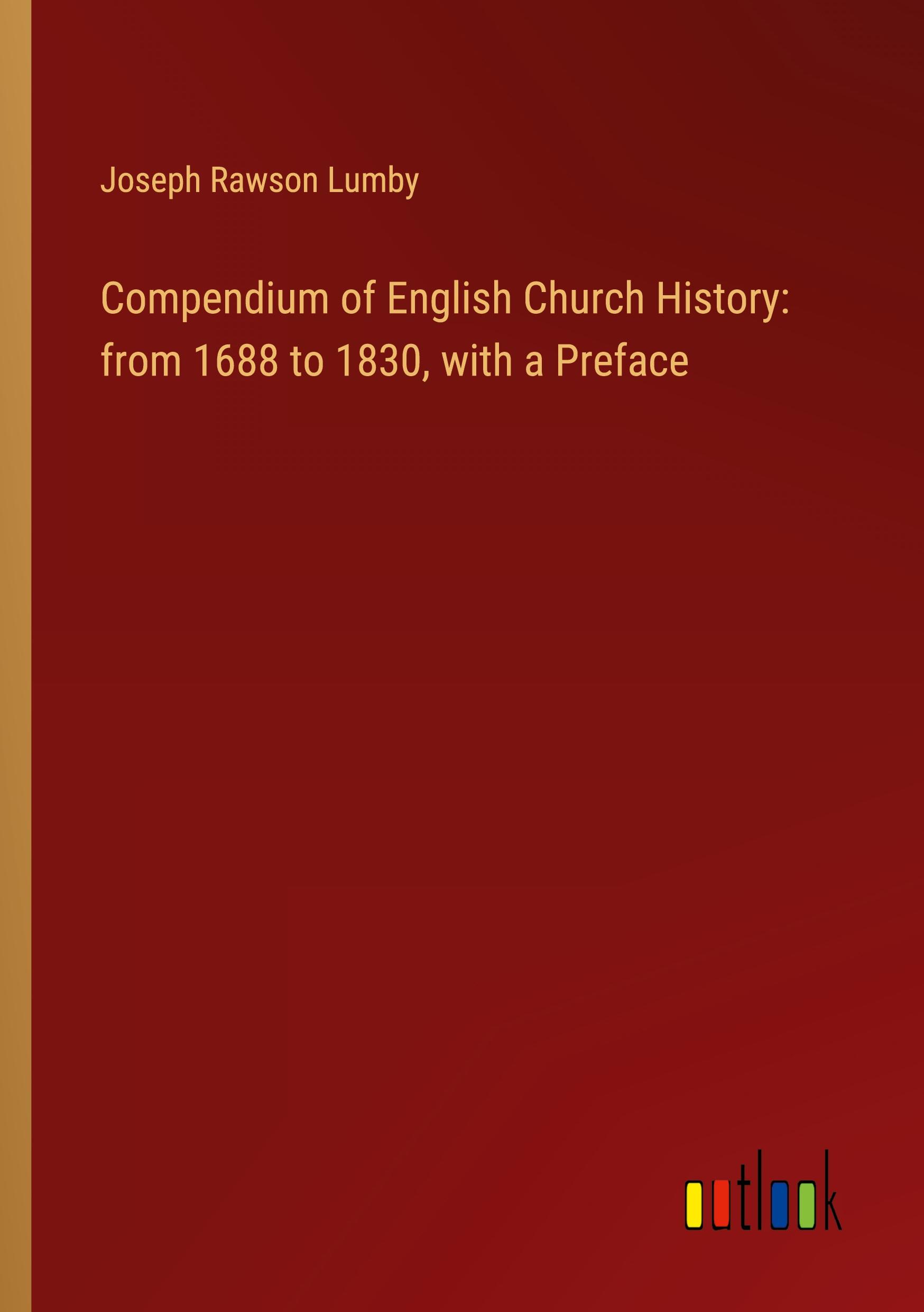 Compendium of English Church History: from 1688 to 1830, with a Preface