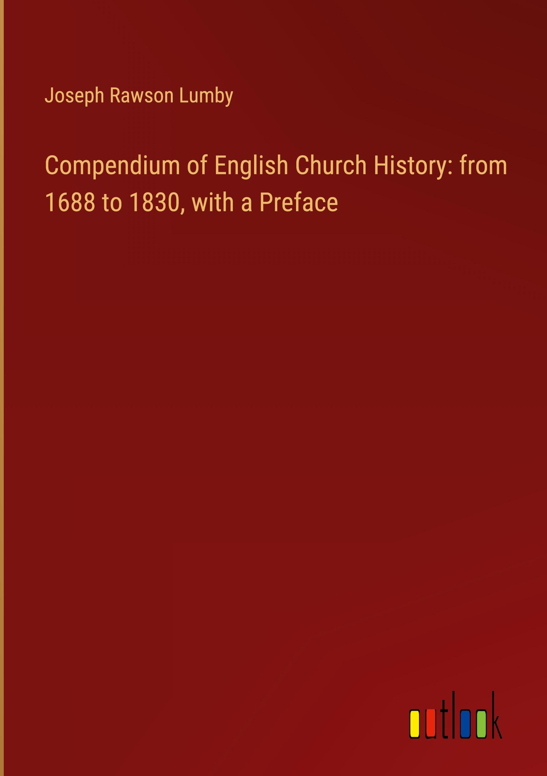 Compendium of English Church History: from 1688 to 1830, with a Preface