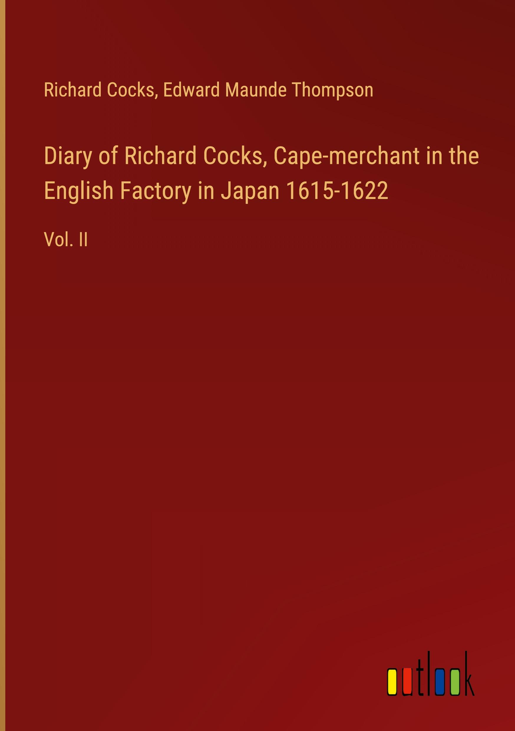 Diary of Richard Cocks, Cape-merchant in the English Factory in Japan 1615-1622