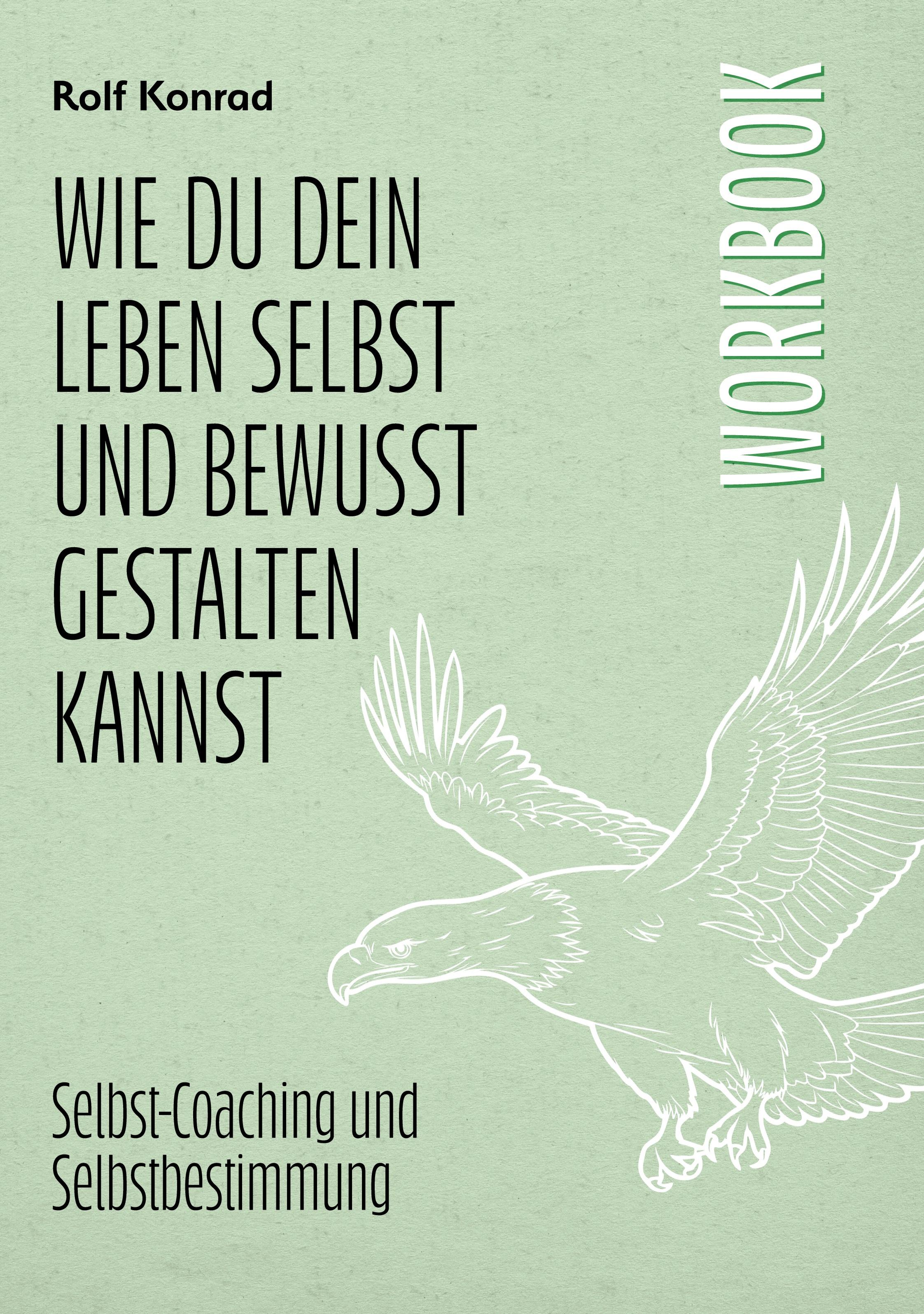 Wie du dein Leben selbst und bewusst gestalten kannst - Workbook