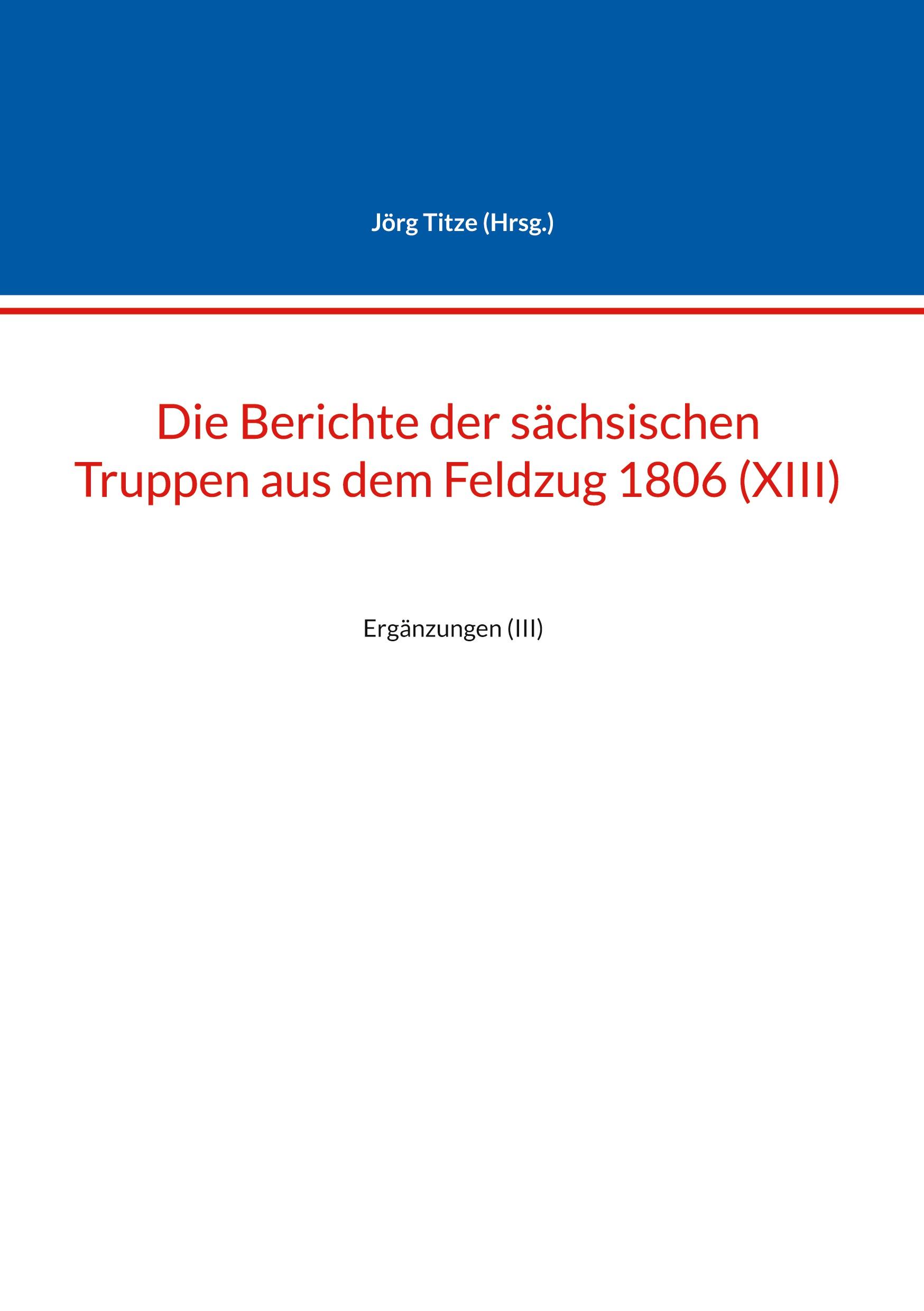 Die Berichte der sächsischen Truppen aus dem Feldzug 1806 (XIII)