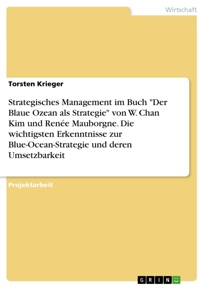 Strategisches Management im Buch "Der Blaue Ozean als Strategie" von W. Chan Kim und Renée Mauborgne. Die wichtigsten Erkenntnisse zur Blue-Ocean-Strategie und deren Umsetzbarkeit