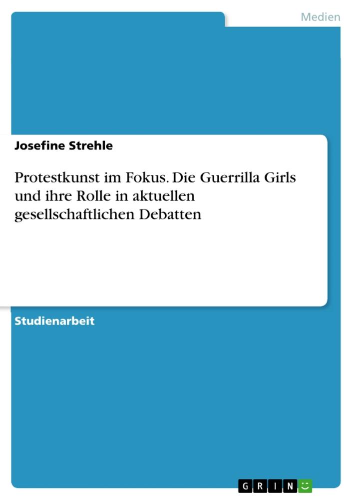 Protestkunst im Fokus. Die Guerrilla Girls und ihre Rolle in aktuellen gesellschaftlichen Debatten