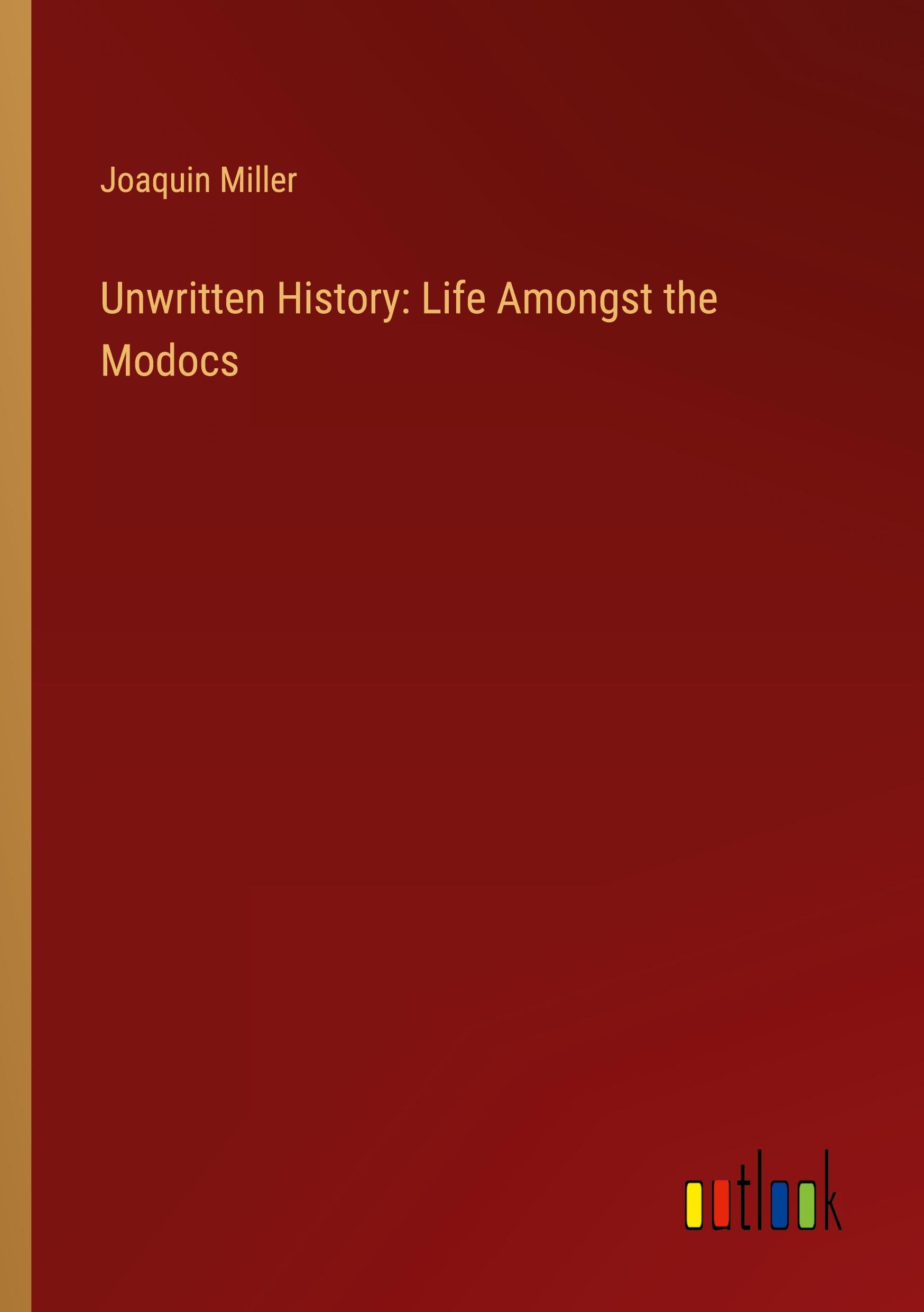 Unwritten History: Life Amongst the Modocs