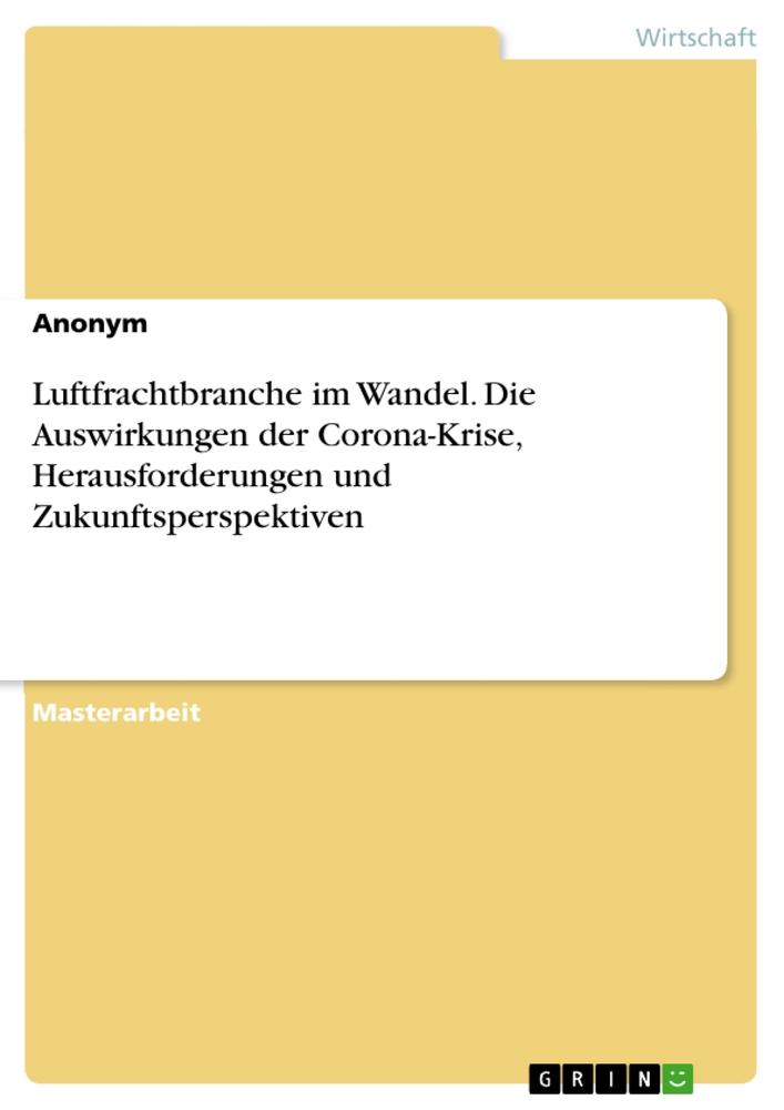 Luftfrachtbranche im Wandel. Die Auswirkungen der Corona-Krise, Herausforderungen und Zukunftsperspektiven