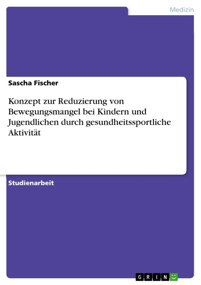 Konzept zur Reduzierung von Bewegungsmangel bei Kindern und Jugendlichen durch gesundheitssportliche Aktivität