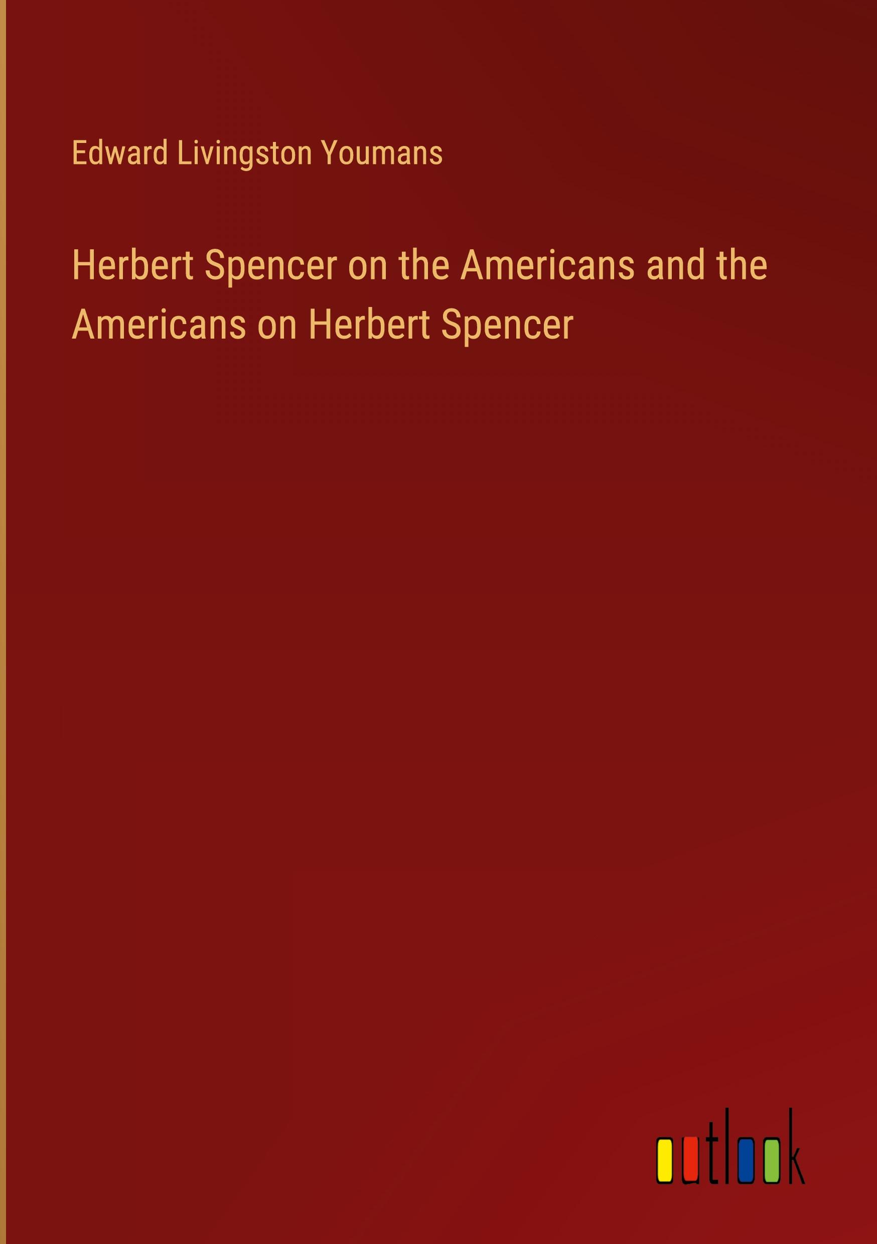 Herbert Spencer on the Americans and the Americans on Herbert Spencer