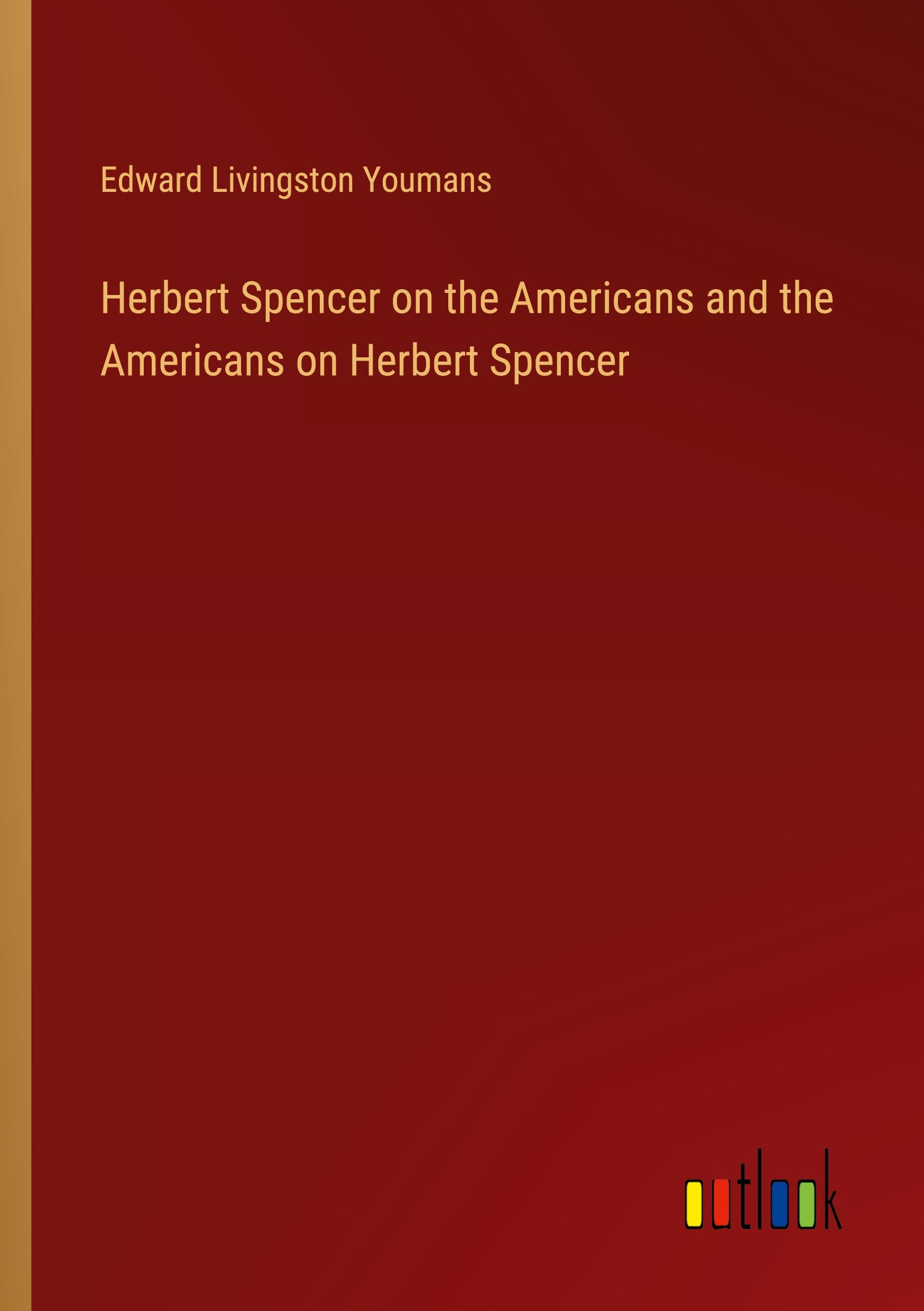 Herbert Spencer on the Americans and the Americans on Herbert Spencer