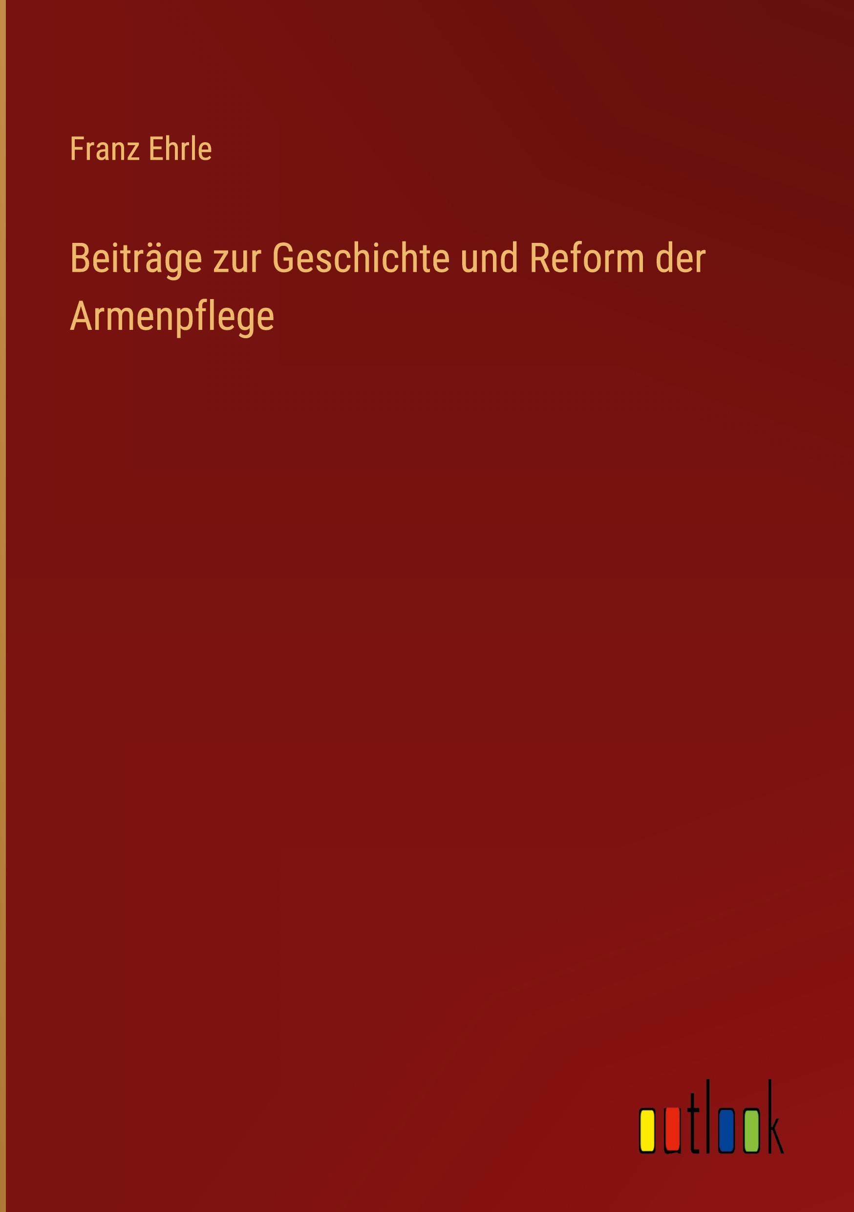 Beiträge zur Geschichte und Reform der Armenpflege