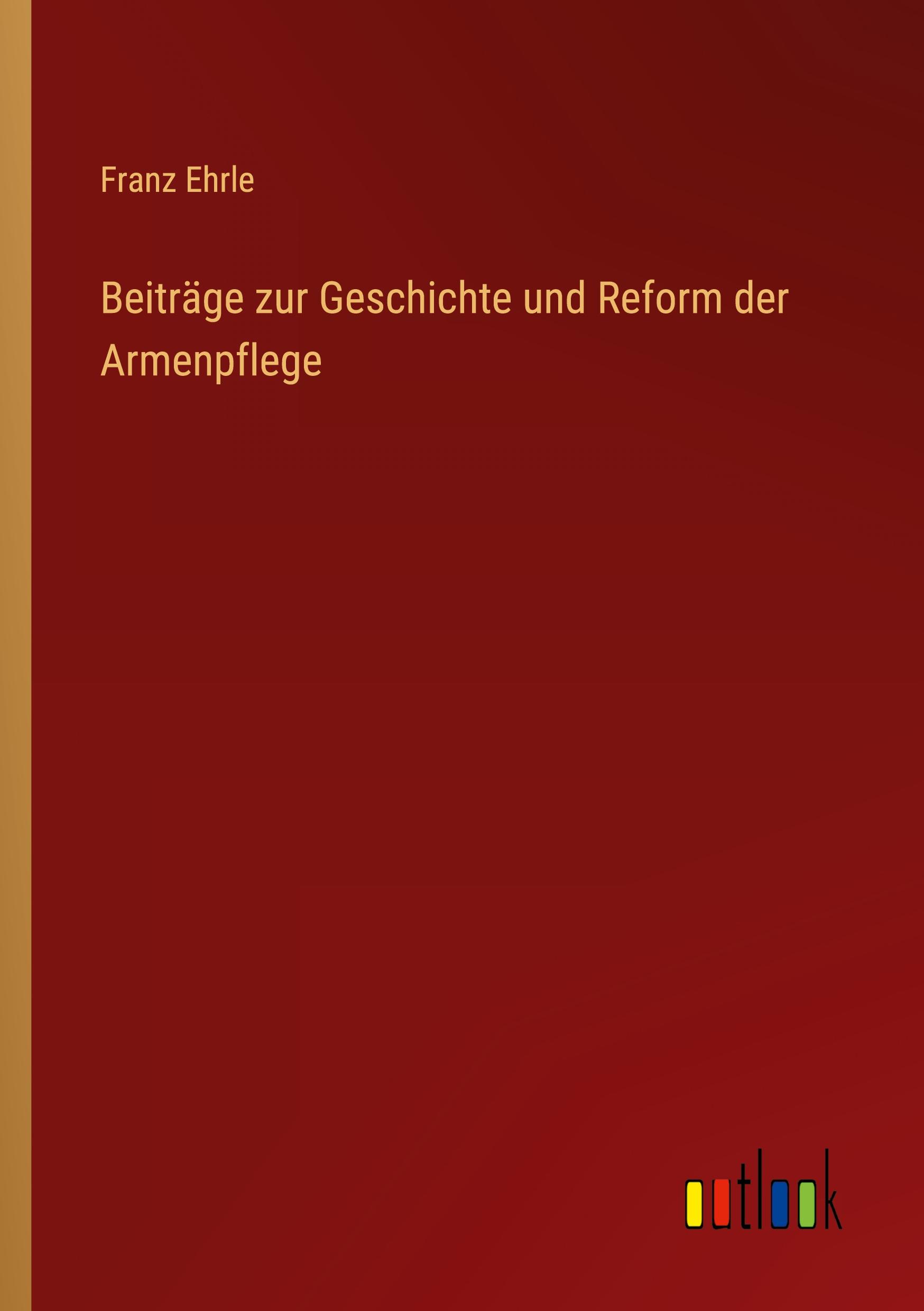 Beiträge zur Geschichte und Reform der Armenpflege