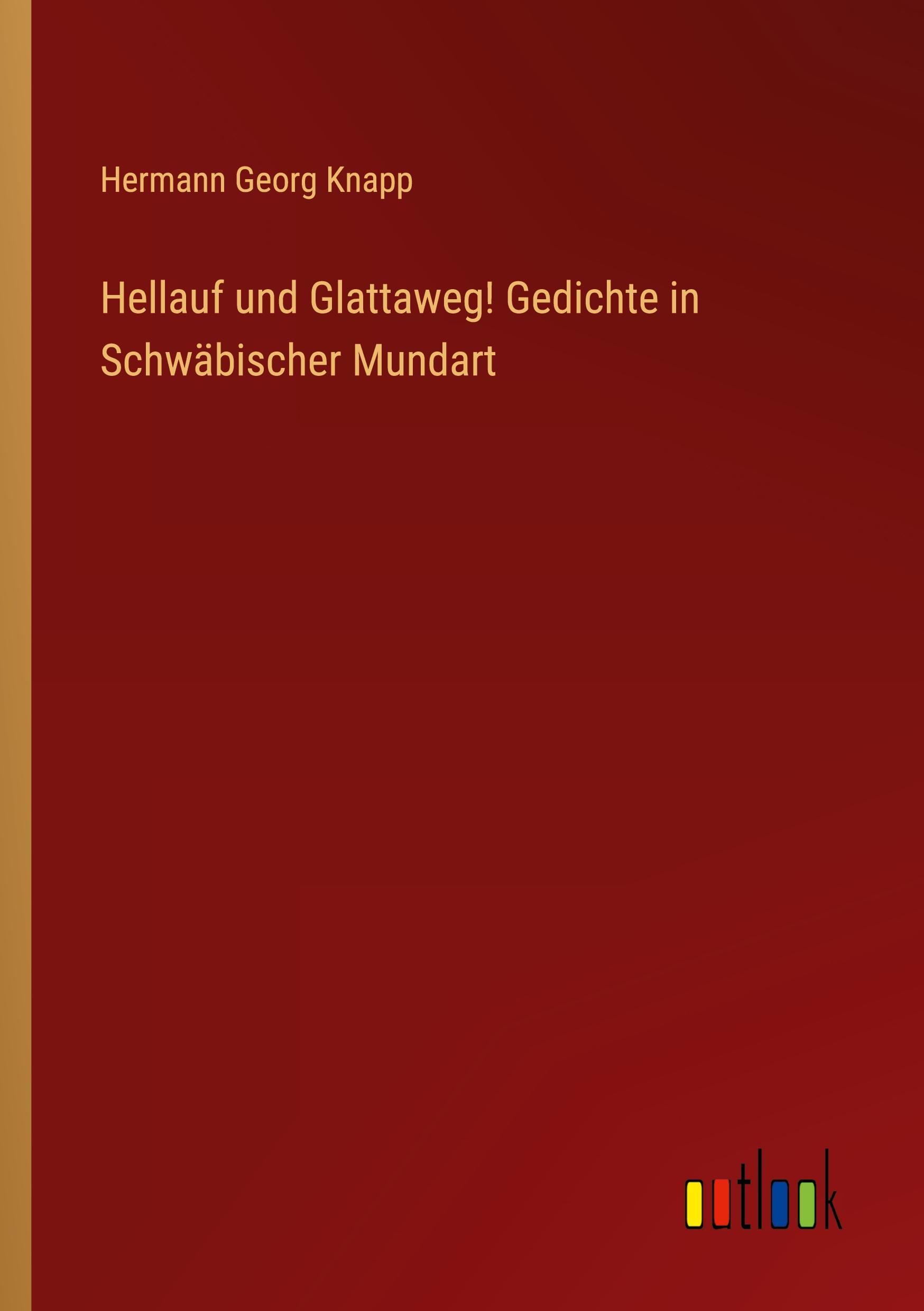 Hellauf und Glattaweg! Gedichte in Schwäbischer Mundart