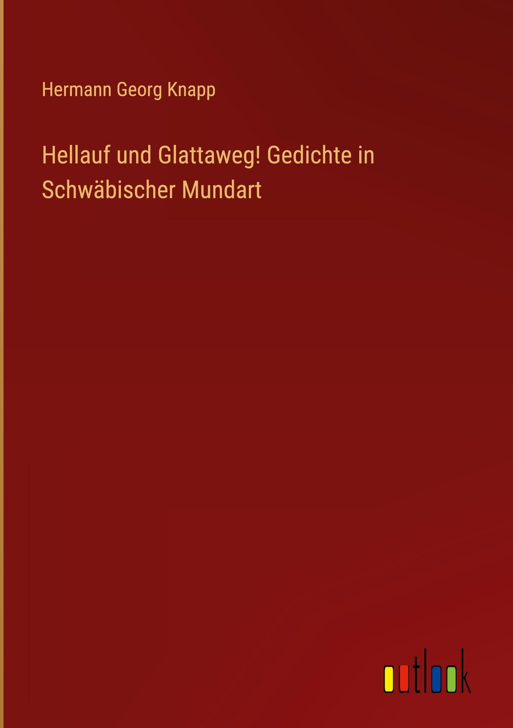 Hellauf und Glattaweg! Gedichte in Schwäbischer Mundart