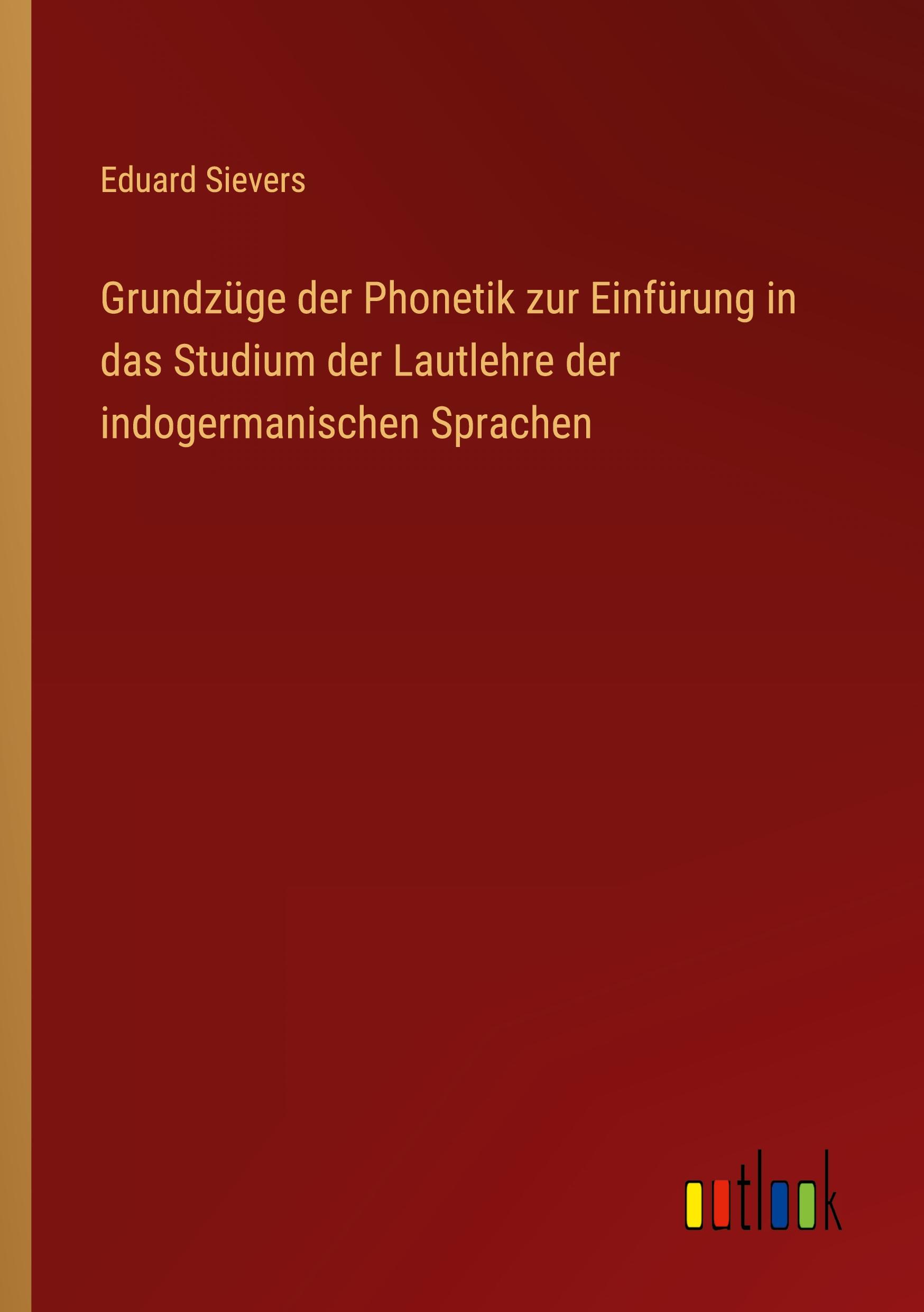 Grundzüge der Phonetik zur Einfürung in das Studium der Lautlehre der indogermanischen Sprachen