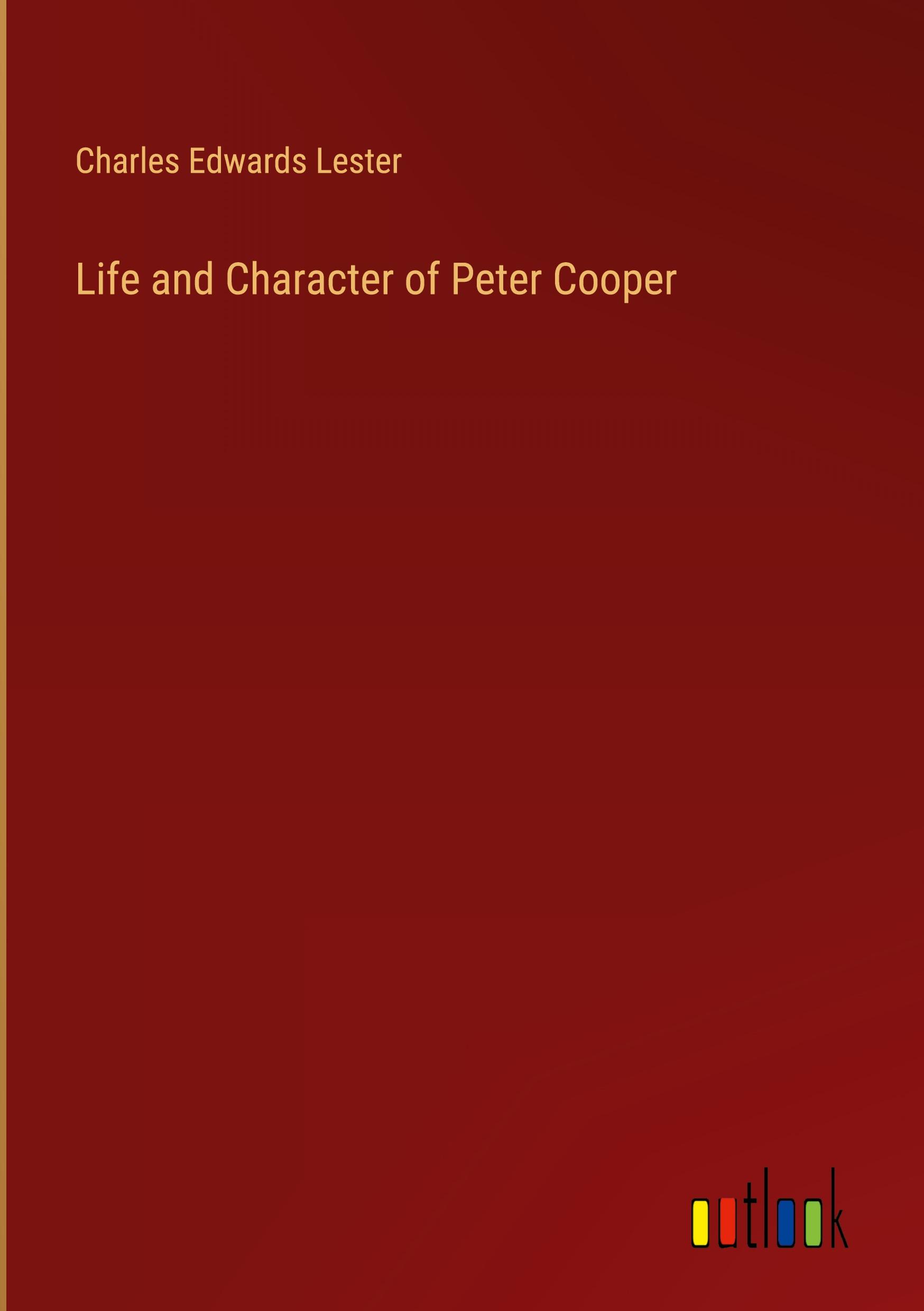 Life and Character of Peter Cooper