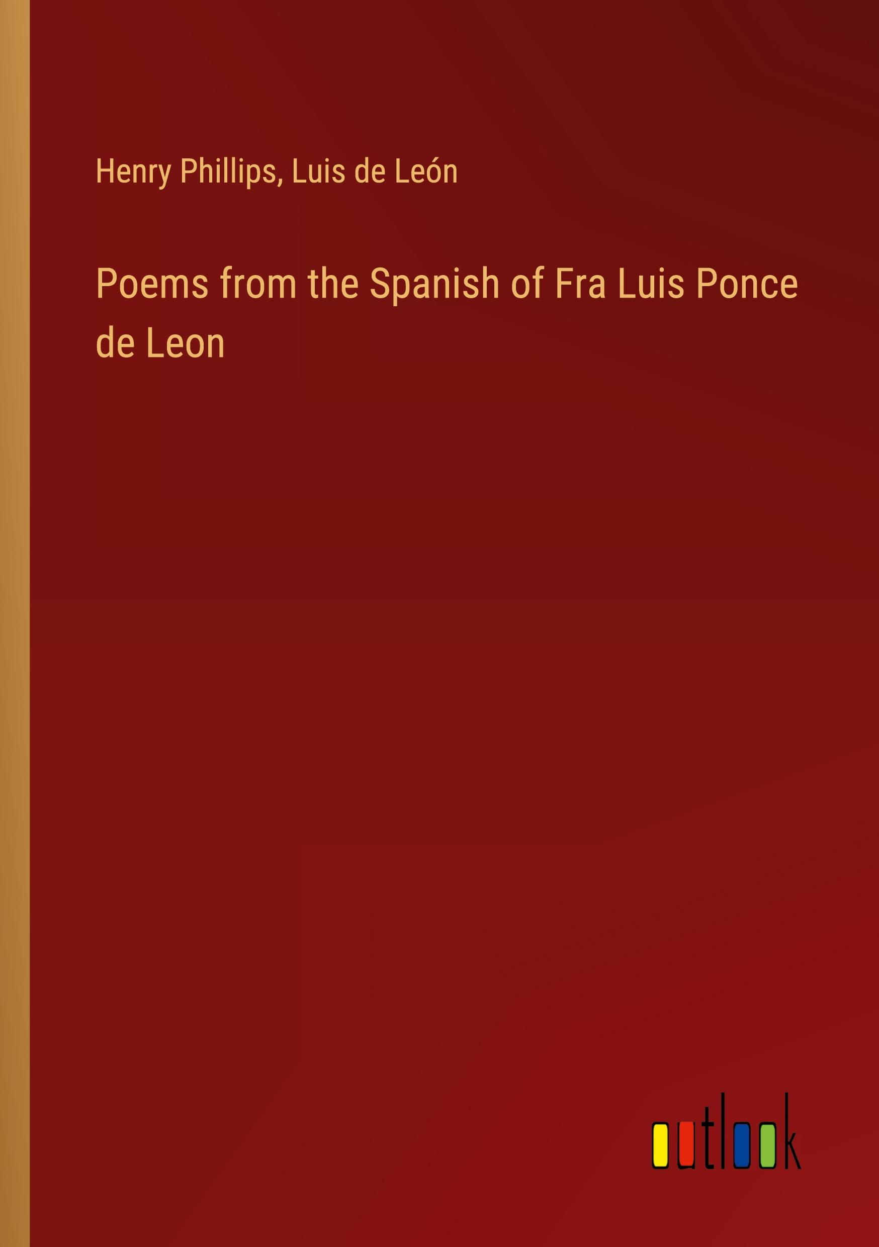 Poems from the Spanish of Fra Luis Ponce de Leon