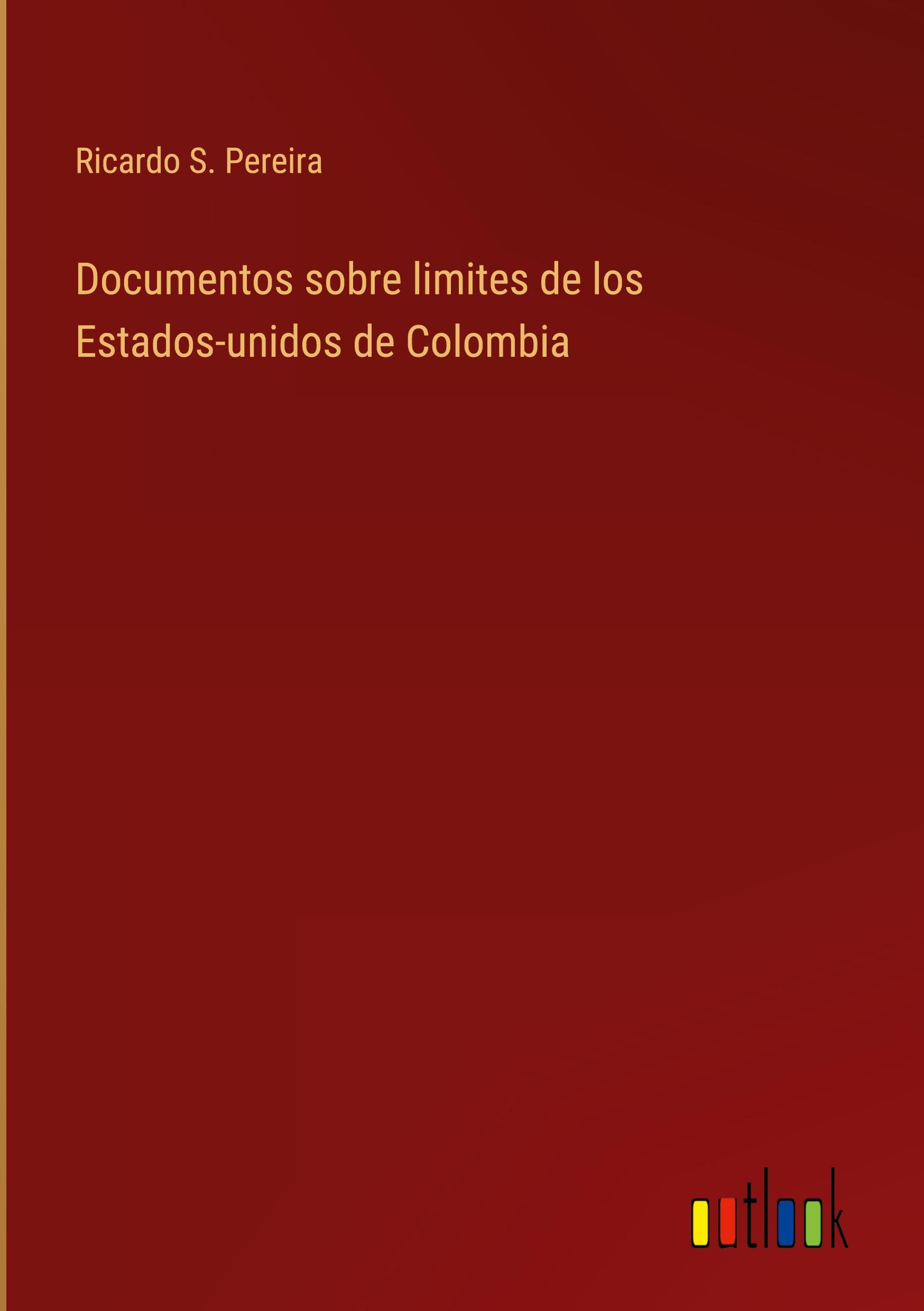 Documentos sobre limites de los Estados-unidos de Colombia