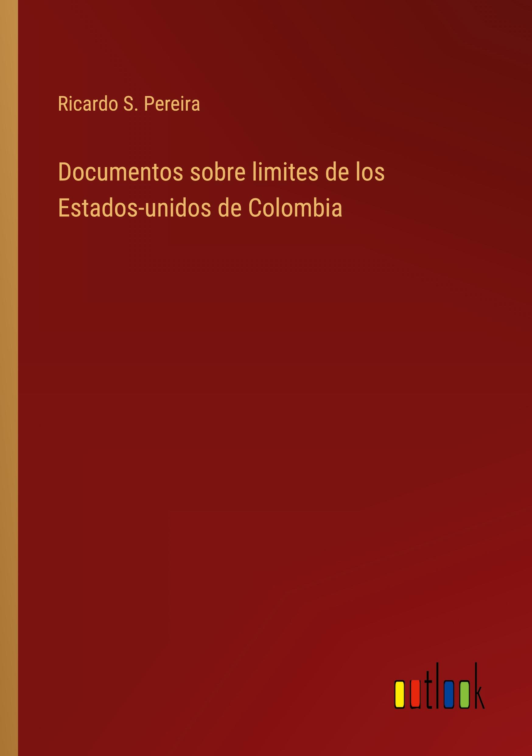 Documentos sobre limites de los Estados-unidos de Colombia