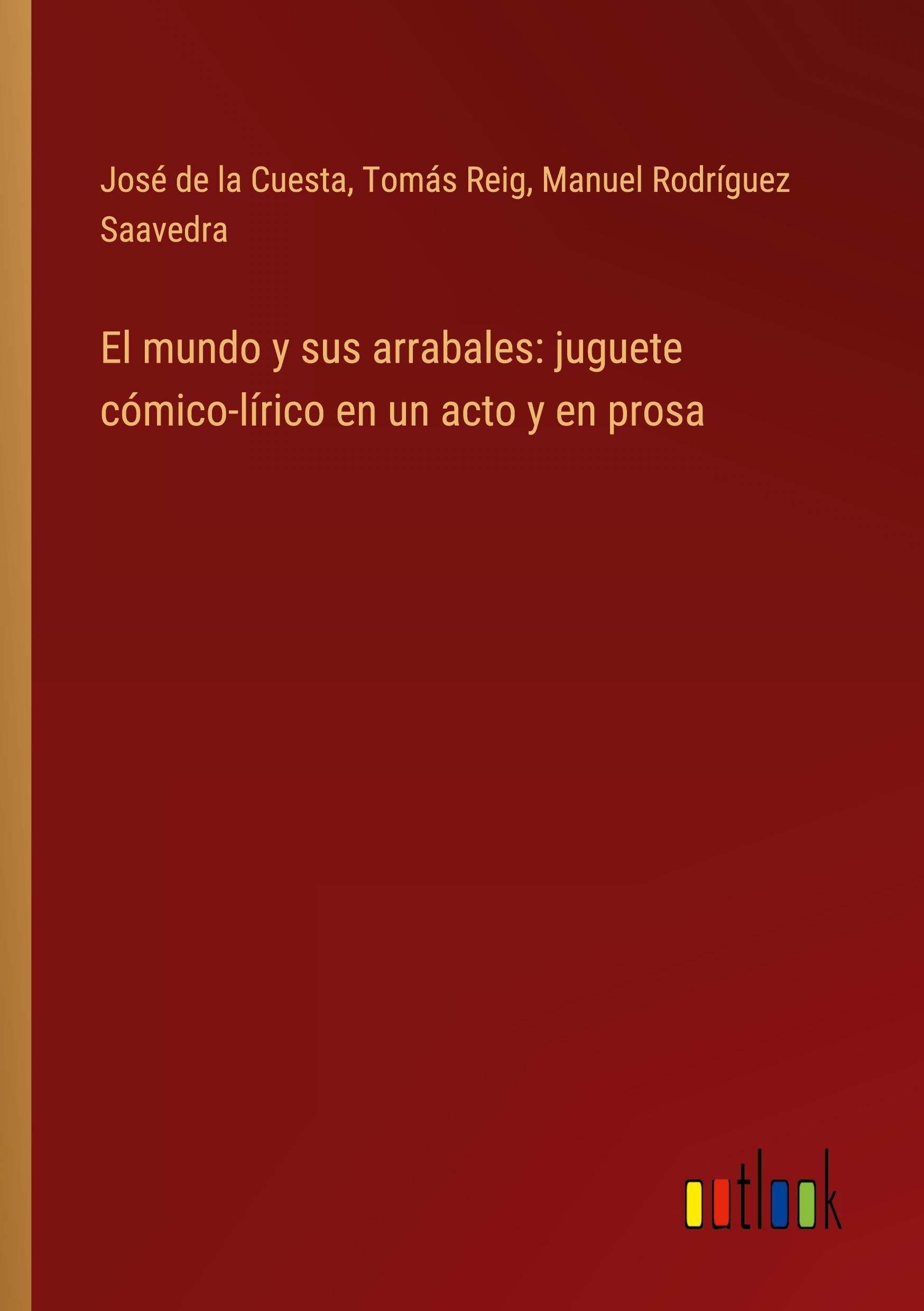 El mundo y sus arrabales: juguete cómico-lírico en un acto y en prosa