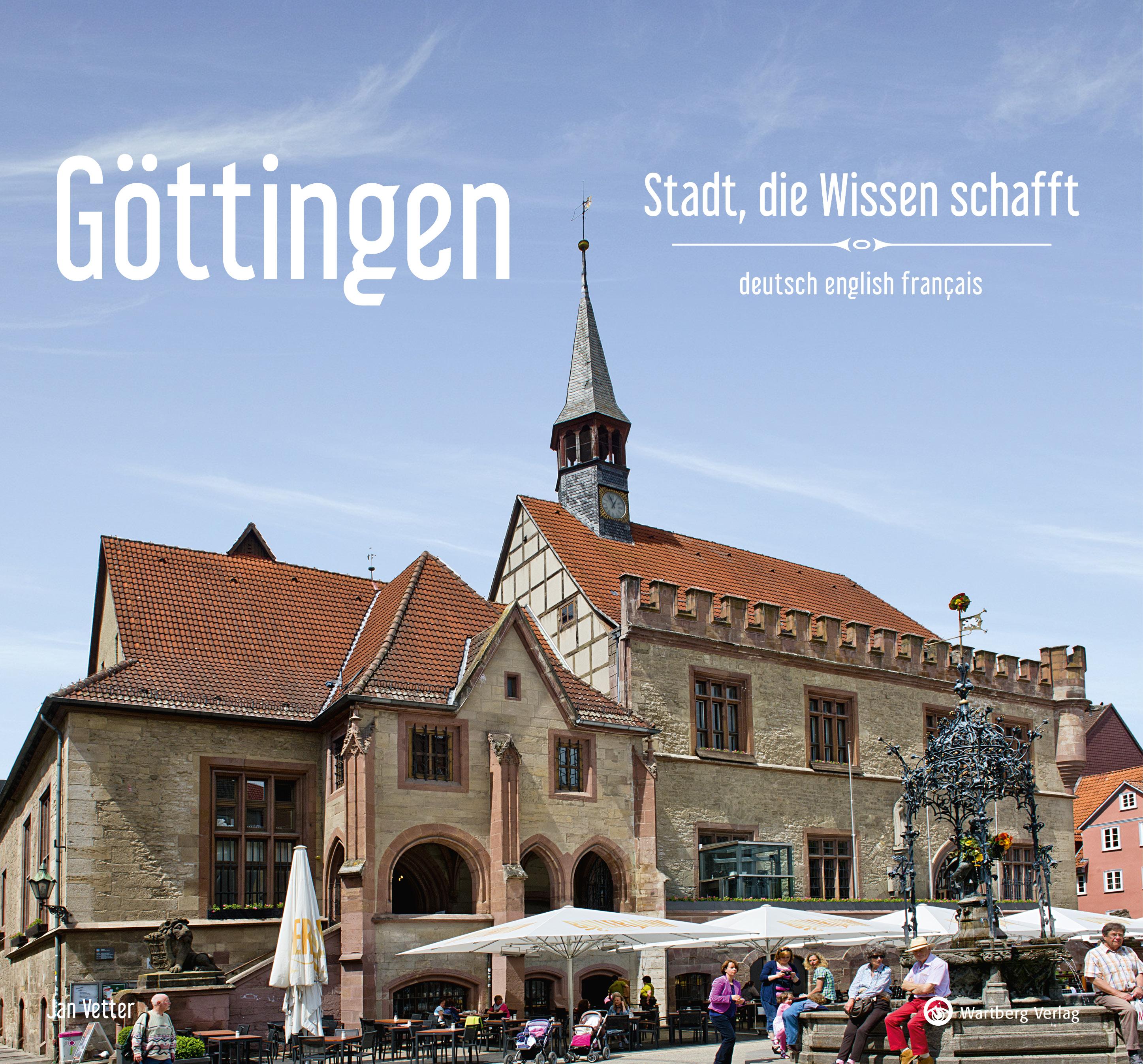 Göttingen - Stadt, die Wissen schafft - Ein Bildband in drei Sprachen (deutsch / english / français)