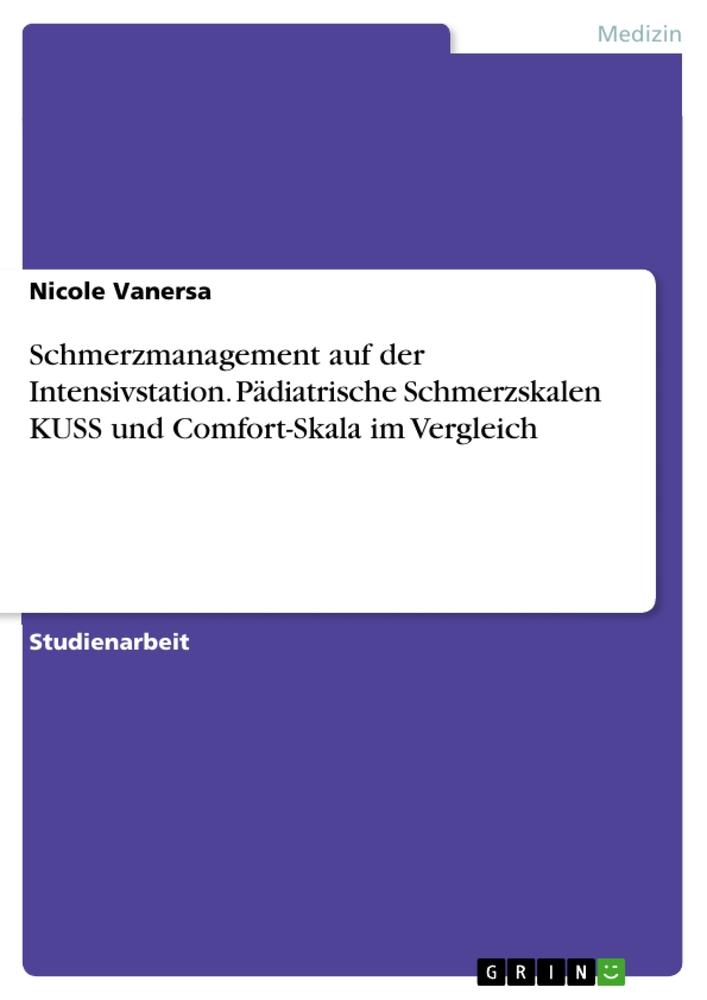 Schmerzmanagement auf der Intensivstation. Pädiatrische Schmerzskalen KUSS und Comfort-Skala im Vergleich