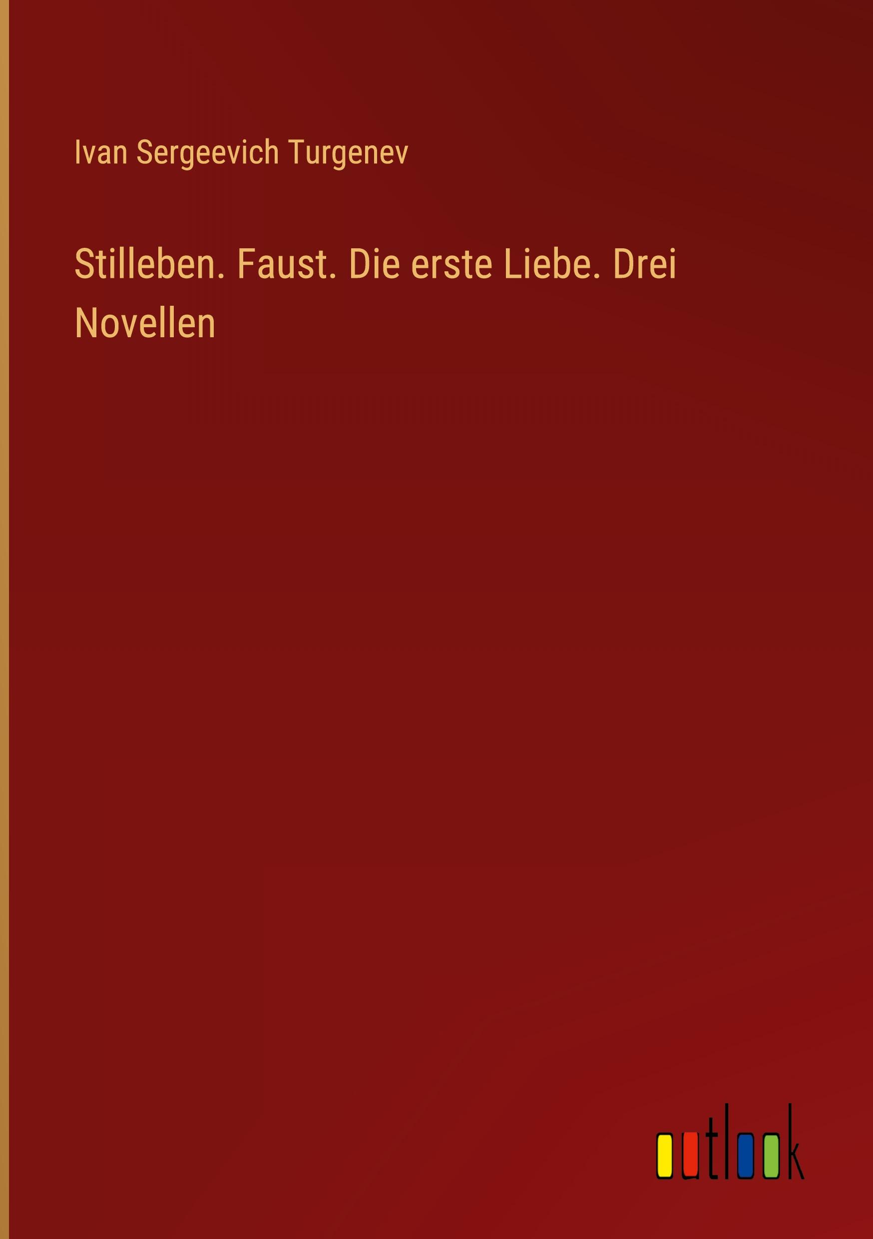 Stilleben. Faust. Die erste Liebe. Drei Novellen