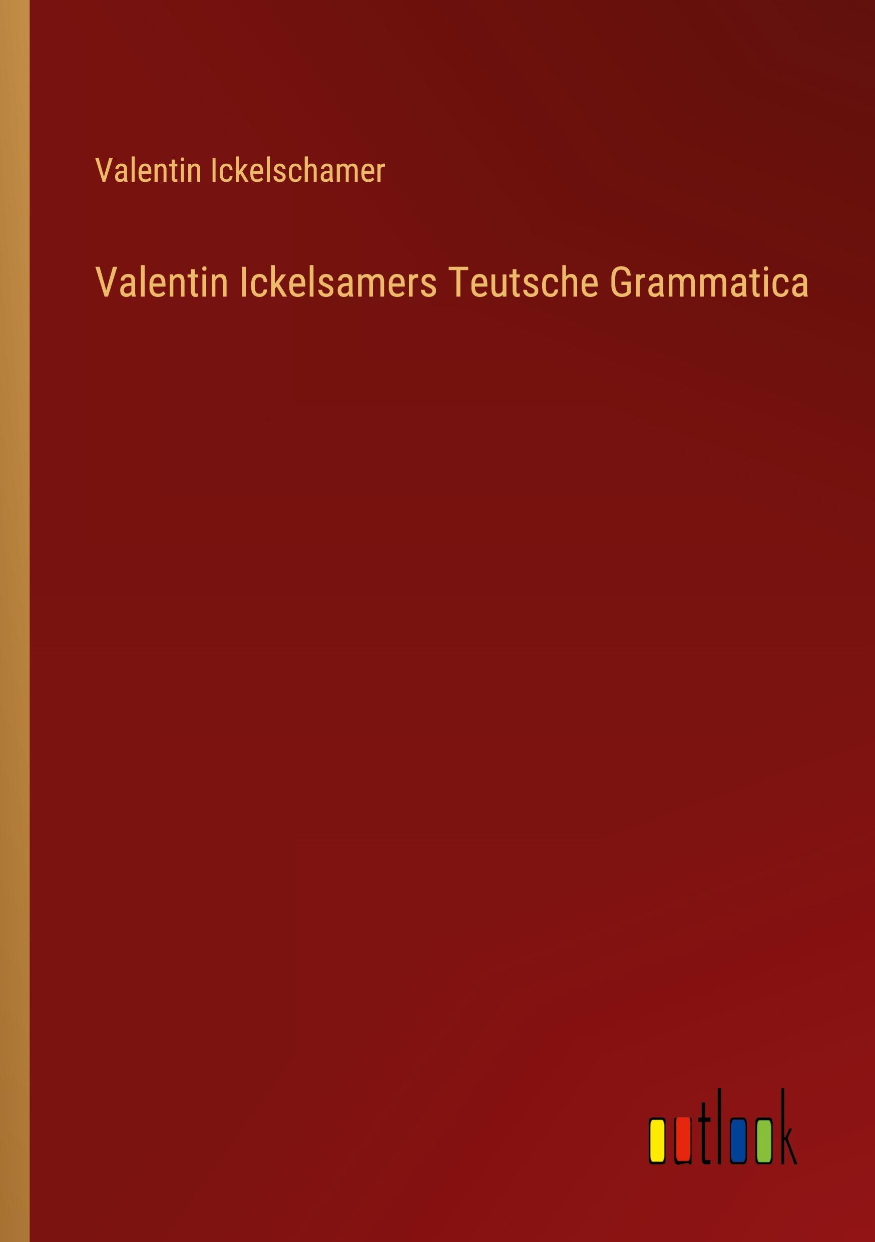 Valentin Ickelsamers Teutsche Grammatica