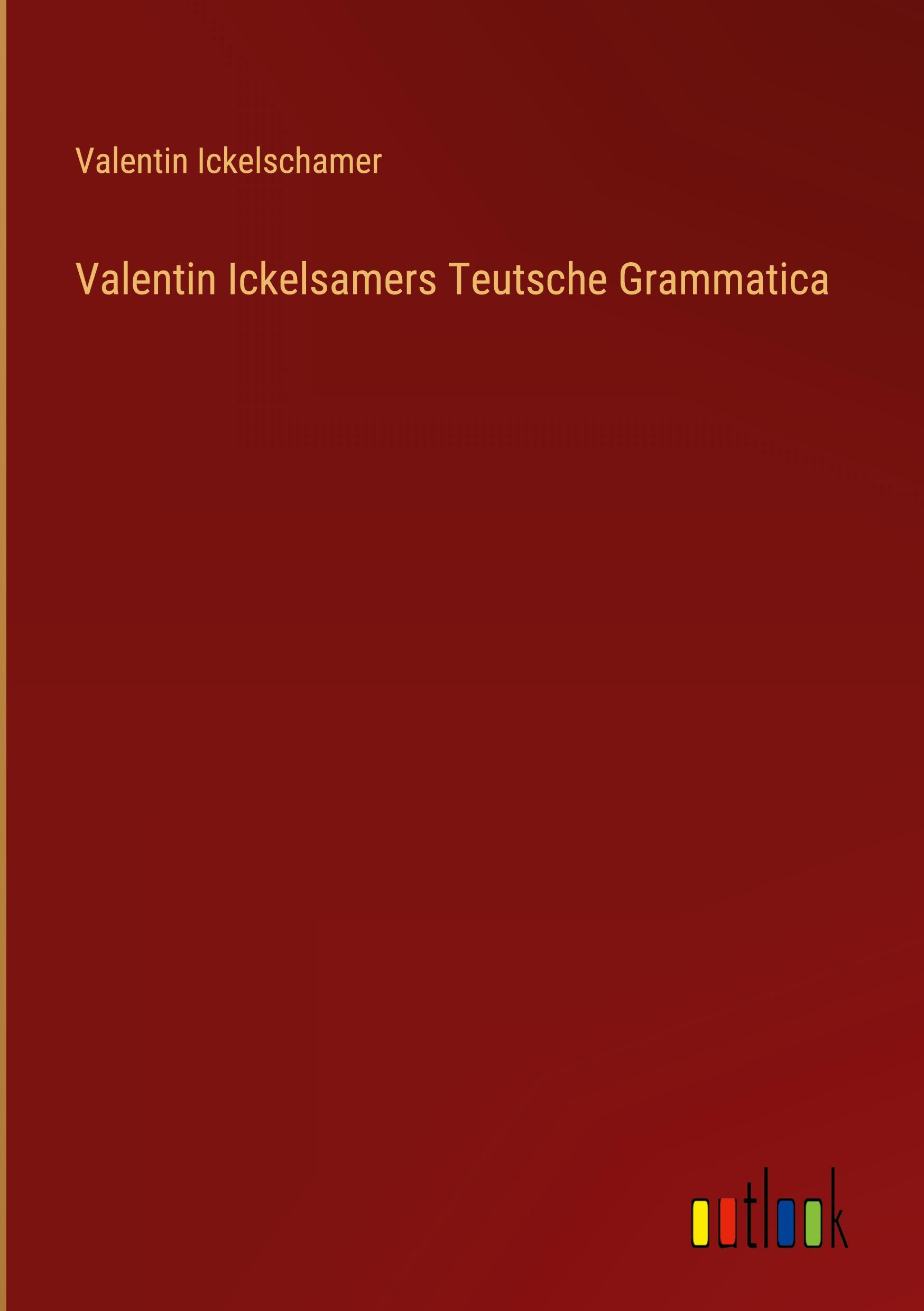 Valentin Ickelsamers Teutsche Grammatica