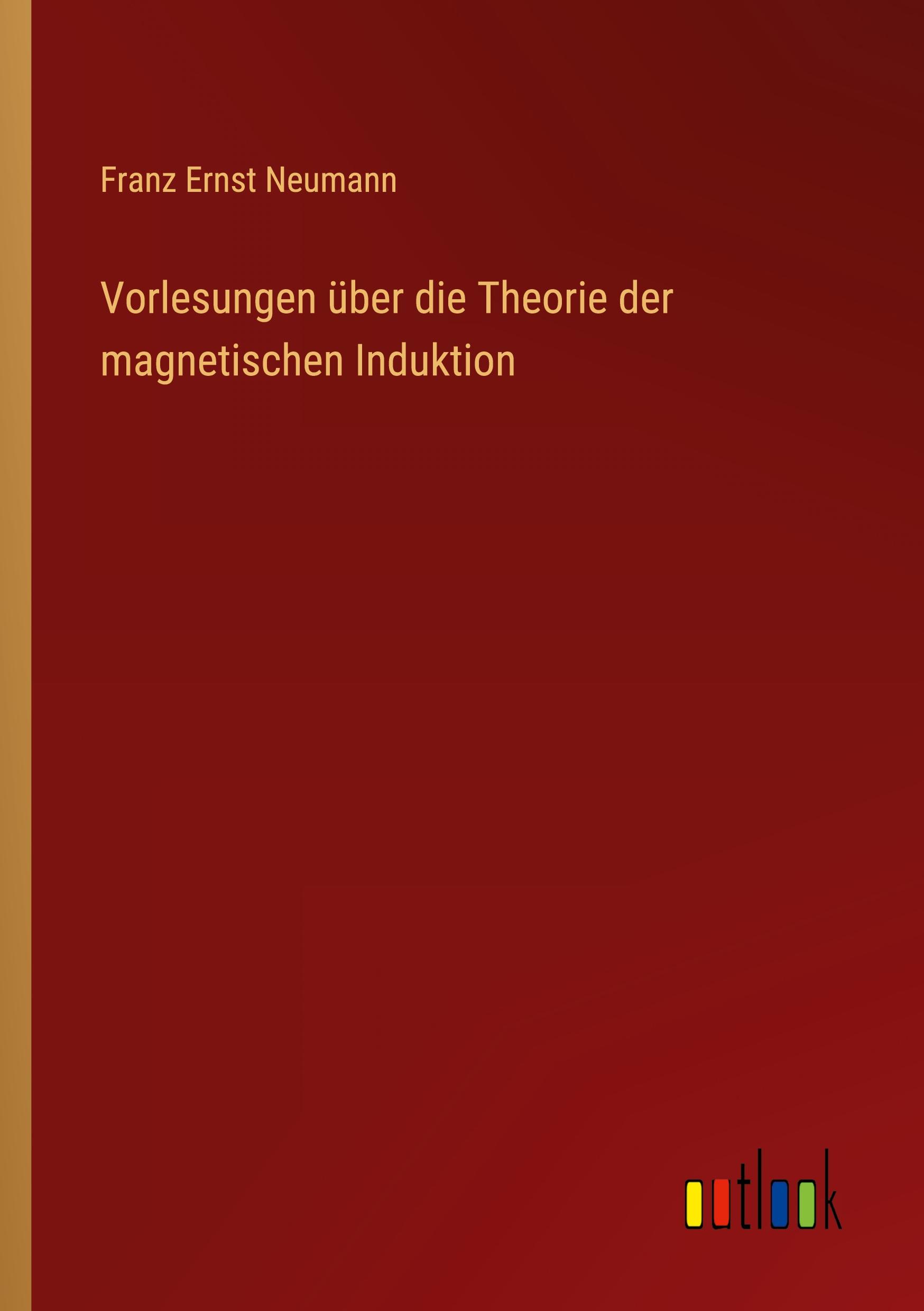 Vorlesungen über die Theorie der magnetischen Induktion