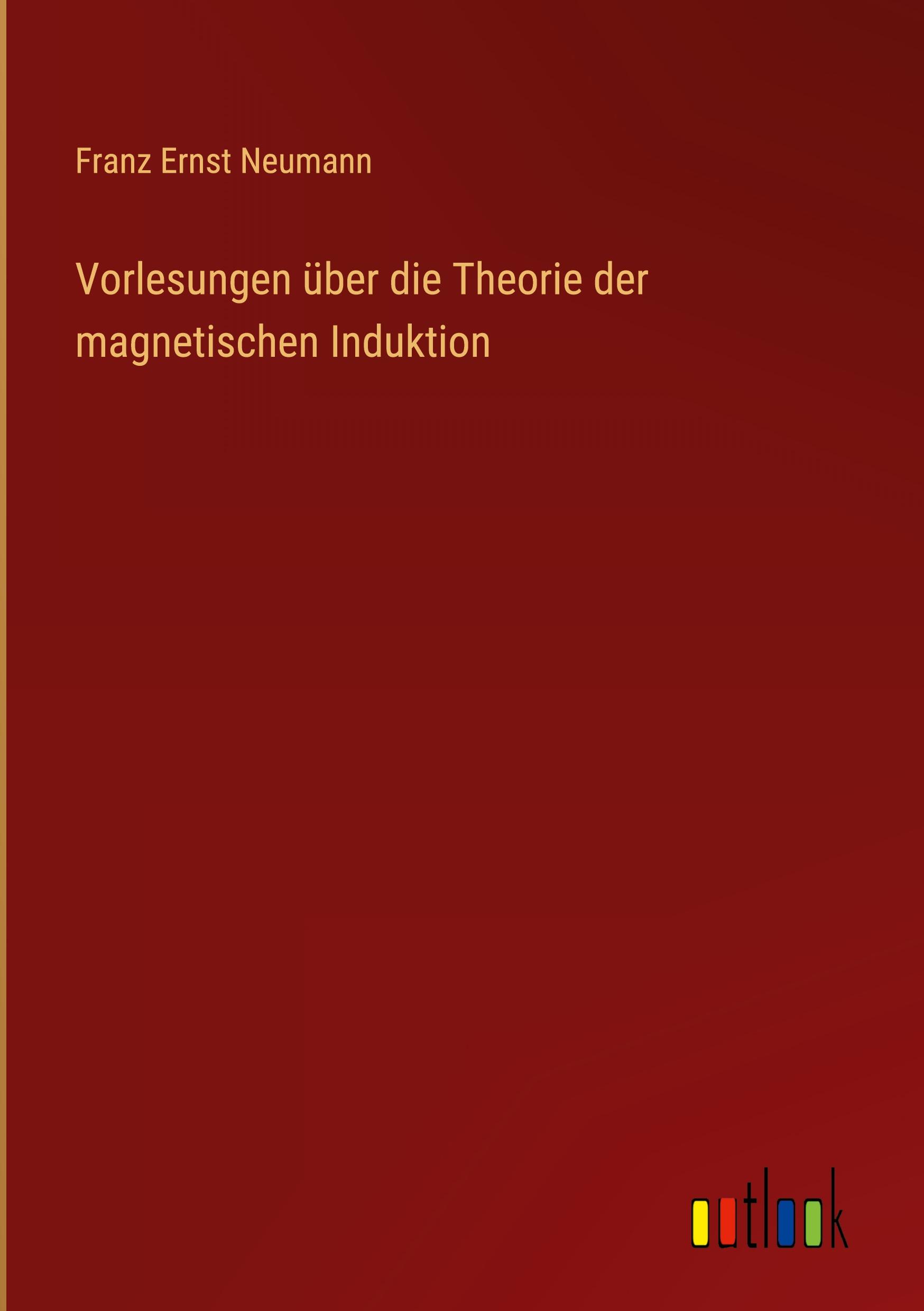 Vorlesungen über die Theorie der magnetischen Induktion