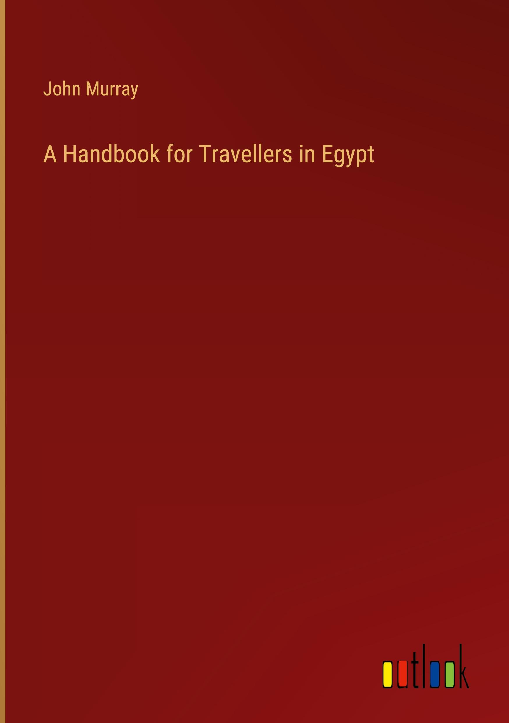 A Handbook for Travellers in Egypt