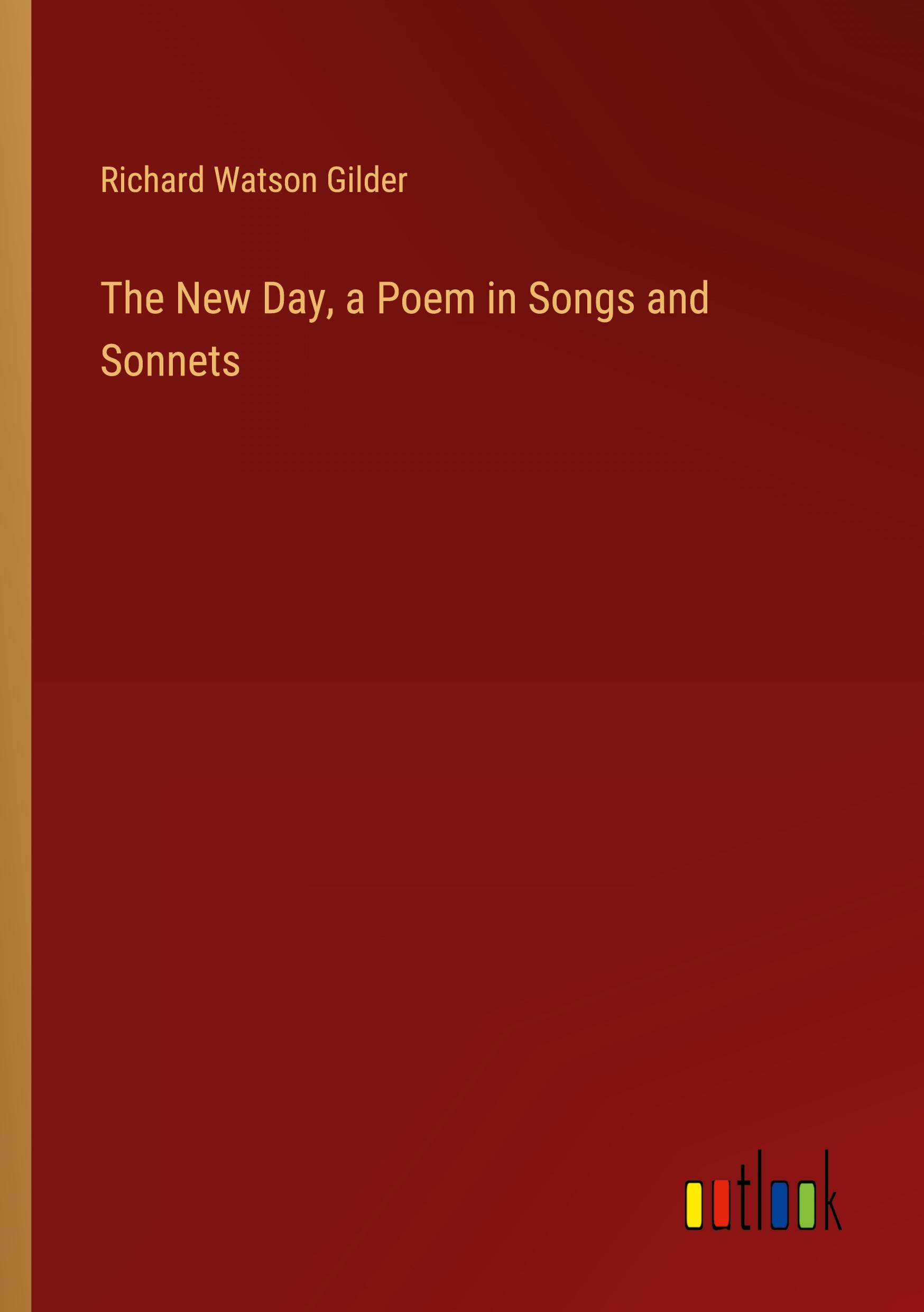 The New Day, a Poem in Songs and Sonnets