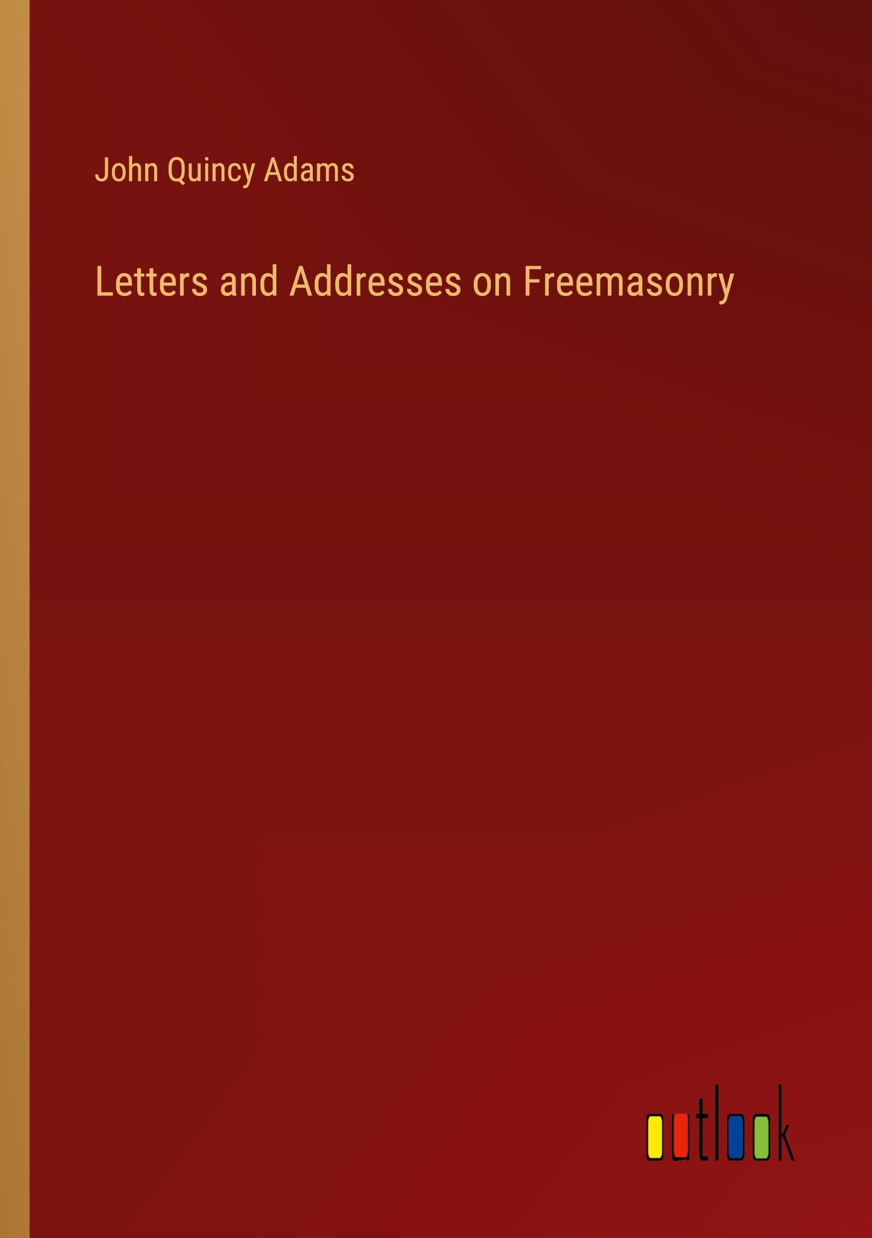 Letters and Addresses on Freemasonry